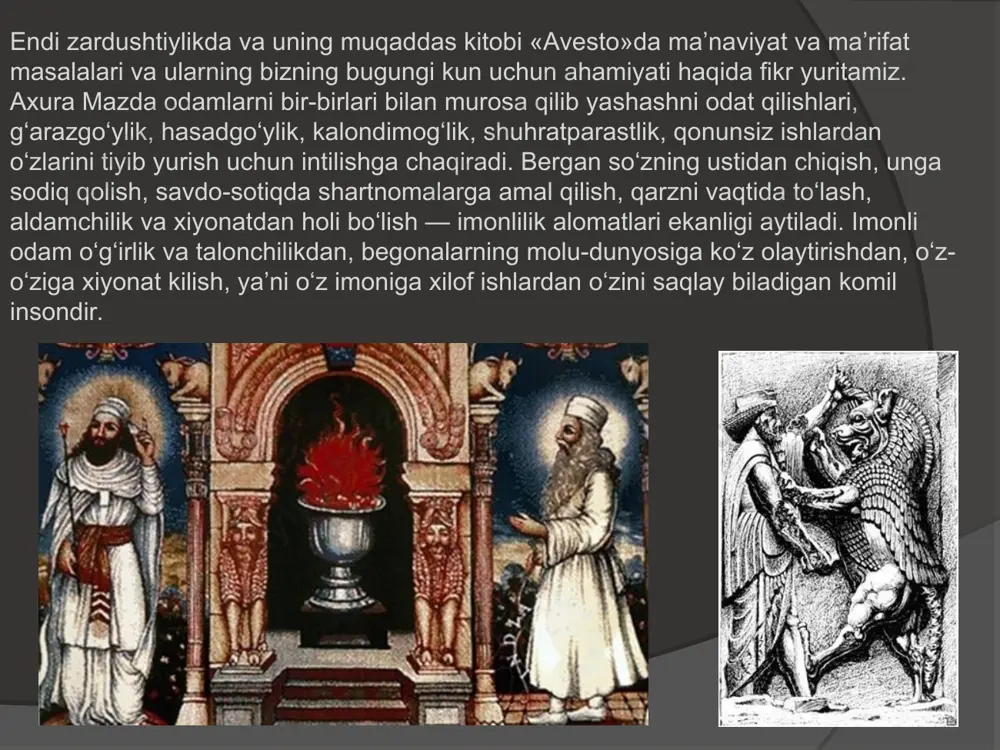 ir ma`lumotlar jamlangan. zardushtiylikda olov, er, suv va havo muqaddas sanaladi. yomonlikni muqaddas erga ko`mish, kuydirish, suvga tashlash man etilgan. jasadni qushlarga em bo`lsin deb maxsus baland joyga qo`yganlar. suyaklar tozalanib, qurib qolgach, ularni maxsus idish "ossuariy"-"suyakdon, ostadon" larda saqlanganlar. ular nous deb ataluvchi maxsus binolarga qo`yiladi. ‘avesto’ – tarix va ma’naviy dunyomiz sarchashmasi. ‘avesto’ – turonu eron xalqlari ajdodlarning islomdan avvalgi dini, ya’ni zardushtiylikning muqaddas kitobi. mohiyatiga ko’ra ‘avesto’ miloddan avvalgi 2 ming yillik o’rtalaridan 1 ming yillik boshlarigacha o’lkamizda yuzaga kelgan ijtimoiy, iqtisodiy, madaniy jarayonlarning xamda ilk davlatchilik munosobatlari tarixning qomusiy yozma yodgorligidir. ‘avesto’ kitobi ko’p qatlamli. uning tarkibijdan ibtidoiy davrlarga tutashadigan asotirlar, olamning oqilona munosiblikda mukammal yaratilishi haqidagi tasavvurlar, odamzodning ezgulik, baxtiyor va farovon, g’amu anduhsiz xayot, adolatli ijtimoiy boshqaruv, havf-hatarsiz turmush, sog’lom tan, teran aql, soliq va dono farzandlar, oqila ayol, totuh oila, gurkiragan ko’m-ko’k bepayon yaylovlar, to’q va semiz chorva, suvlari ma’mur, serhosil ekin dalalari …