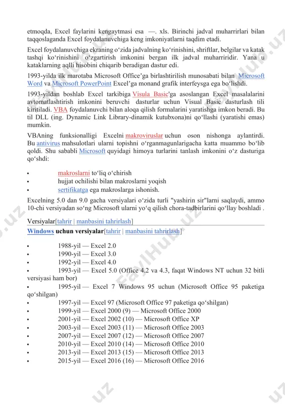 rmasiga moʻljallangan hozirgi versiyasi excel 16, mac os x uchun esa microsoft excel 2012 dir. boshida excel nomi bilan bogʻliq muammo paydo boʻldi, negaki boshqa kompaniya shu nomdagi dasturlar paketi bilan savdo qilardi va microsoftni sudga beradi. shu sababli bundan buyon microsoft har qanday hujjatlarda dastur nomini microsoft excel deb yuritishga majbur boʻladi. keyinchalik microsoft kompaniyasining shu nomdagi dasturlarni sotib olishi natijasida muammoga barham berildi. kompaniya dasturning qisqartmasi sifatida xl harflaridan foydalanishga qaror qildi va bu hozirgacha davom etmoqda, excel faylarini kengaytmasi esa —. xls. birinchi jadval muharrirlari bilan taqqoslaganda excel foydalanuvchiga keng imkoniyatlarni taqdim etadi. excel foydalanuvchiga ekraning oʻzida jadvalning koʻrinishini, shriftlar, belgilar va katak tashqi koʻrinishini oʻzgartirish imkonini bergan ilk jadval muharriridir. yana u kataklarning aqlli hisobini chiqarib beradigan dastur edi. 1993-yilda ilk marotaba microsoft officeʼga birlashtirilish munosabati bilan microsoft word va microsoft powerpoint excelʼga monand grafik interfeysga ega boʻlishdi. 1993-yildan boshlab excel tarkibiga visula basic'ga asoslangan excel …