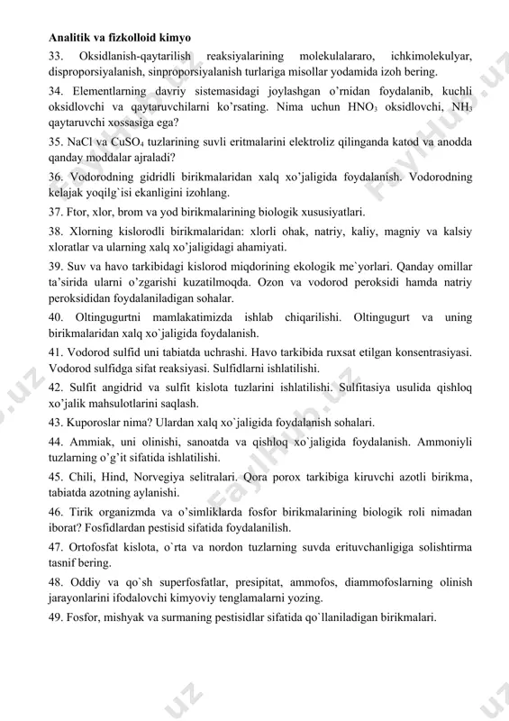 ing qiymatlari nechaga teng bo’ladi? 29. bufer eritmalar haqida tushuncha, ularning turlari. bufer sig’im nima? qonning ph qiymati doimiy bo’lish sababini izohlang. 30. ch3cooh va ch3coona, nh4oh va nh4cl tarkibli bufer eritmalarning ta’sir etish mexanizmini izohlang. tuproqda bunday ta’sir qanday yuzaga keladi? 31. ca(h2po4)2, nh4h2po4, nh4no3 tuzlarining eritmalarida eritma muhiti qanaqa qiymatga teng. 32. nano3, kno3, ca(no3)2, co(nh2)2 birikmalarining suvli eritmalarida ph qanday qiymatga teng bo’ladi. 33. oksidlanish-qaytarilish reaksiyalarining molekulalararo, ichkimolekulyar, disproporsiyalanish, sinproporsiyalanish turlariga misollar yodamida izoh bering. 34. elementlarning davriy sistemasidagi joylashgan o’rnidan foydalanib, kuchli oksidlovchi va qaytaruvchilarni ko’rsating. nima uchun hno3 oksidlovchi, nh3 qaytaruvchi xossasiga ega? 35. nacl va cuso4 tuzlarining suvli eritmalarini elektroliz qilinganda katod va anodda qanday moddalar ajraladi? 36. vodorodning gidridli birikmalaridan xalq xo’jaligida foydalanish. vodorodning kelajak yoqilg`isi ekanligini izohlang. 37. ftor, xlor, brom va yod birikmalarining biologik xususiyatlari. 38. xlorning kislorodli birikmalaridan: xlorli ohak, natriy, kaliy, magniy va kalsiy xloratlar va ularning xalq xo’jaligidagi …