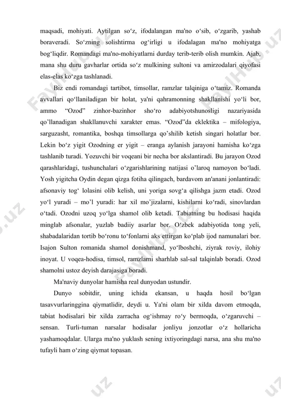 ekin boʻz yigit ozodning er yigit – eranga aylanish jarayoni hamisha koʻzga tashlanib turadi. yozuvchi bir voqeani bir necha bor akslantiradi. bu jarayon ozod qarashlaridagi, tushunchalari oʻzgarishlarining natijasi o’laroq namoyon boʻladi. yosh yigitcha oydin degan qizga fotiha qilingach, bardavom an'anani jonlantiradi: afsonaviy tog‘ lolasini olib kelish, uni yoriga sovg‘a qilishga jazm etadi. ozod yoʻl yuradi – mo’l yuradi: har xil mo’jizalarni, kishilarni koʻradi, sinovlardan oʻtadi. ozodni uzoq yoʻlga shamol olib ketadi. tabiatning bu hodisasi haqida minglab afsonalar, yuzlab badiiy asarlar bor. oʻzbek adabiyotida tong yeli, shabadalaridan tortib boʻronu toʻfonlarni aks ettirgan koʻplab ijod namunalari bor. isajon sulton romanida shamol donishmand, yoʻlboshchi, ziyrak roviy, ilohiy inoyat. u voqea-hodisa, timsol, ramzlarni sharhlab sal-sal talqinlab boradi. ozod shamolni ustoz deyish darajasiga boradi. ma'naviy dunyolar hamisha real dunyodan ustundir. dunyo sobitdir, uning ichida ekansan, u haqda hosil boʻlgan tasavvurlaringgina qiymatlidir, deydi u. ya'ni olam bir xilda davom etmoqda, tabiat hodisalari bir xilda zarracha og‘ishmay …