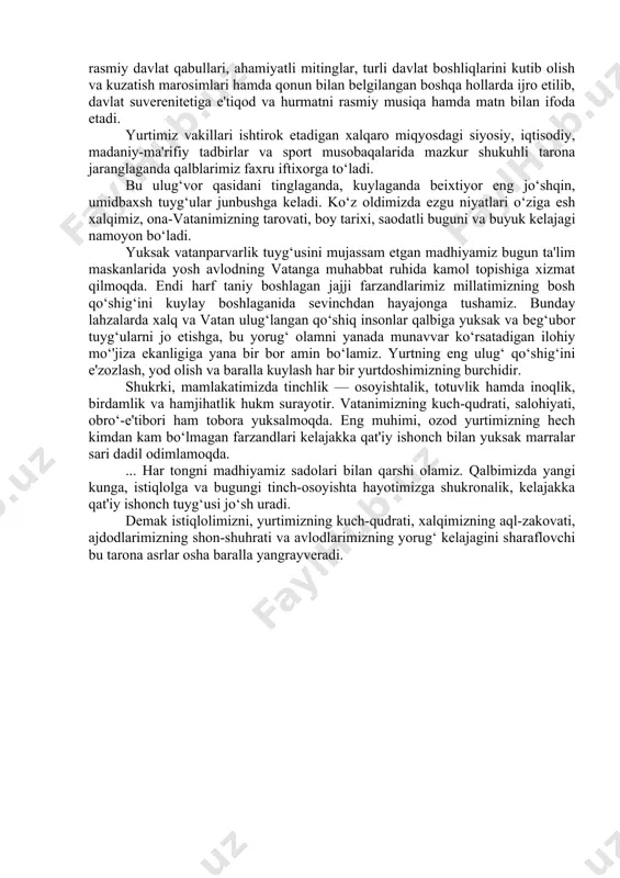 ijoatli xalqimizning ruhiga ruh, kuchiga kuch bag‘ishlab, yangidan-yangi bunyodkorlik ishlariga da'vat etadi. madhiya faqat madh etish uchun emas, balki e'tiqodning ifodalanishidir. davlat ramzlarida xalqning azaliy orzulari, uning ezgu niyatlari, bugungi hayot mazmuni aks etadi. davlat madhiyasining huquqiy maqomi maxsus qonun bilan mustahkamlanib, uning maqsadi davlat suverenitetiga bo‘lgan e'tiqodning rasmiyligini ta'minlash, davlat suverenitetining idrok qilinishi uchun matn va musiqa yordamida ifodalashdan iboratdir. o‘zbekiston respublikasi davlat madhiyasi mustaqillikka e'tiqodni targ‘ib qiladi. uning matni fuqarolarimizni mustaqil davlat qurish yo‘lida matonat va jasoratga, sabr-toqat va fidokorlikka, tashabbuskorlik va kurashga chaqiradi, milliy g‘ururni uyg‘otadi. madhiyamiz bayramlar, siyosiy chiqishlar, sport anjumanlari, rasmiy davlat qabullari, ahamiyatli mitinglar, turli davlat boshliqlarini kutib olish va kuzatish marosimlari hamda qonun bilan belgilangan boshqa hollarda ijro etilib, davlat suverenitetiga e'tiqod va hurmatni rasmiy musiqa hamda matn bilan ifoda etadi. yurtimiz vakillari ishtirok etadigan xalqaro miqyosdagi siyosiy, iqtisodiy, madaniy-ma'rifiy tadbirlar va sport musobaqalarida mazkur shukuhli tarona jaranglaganda qalblarimiz faxru iftixorga to‘ladi. bu …
