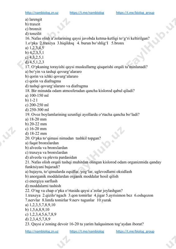 va bronxlardan d) alveola va plevra pardasidan 21. nafas olish orqali tashqi muhitdan olingan kislorod odam organizmida qanday funktsiyani bajaradi? a) hujayra, toʻqimalarda oqsillar, yogʻlar, uglevodlarni oksidlash b) anorganik moddalardan organik moddalar hosil qilish c) energiya sarflash d) moddalarni tashish 22. oʻng va chap oʻpka oʻrtasida qaysi a’zolar joylashgan? 1.traxeya 2.qiziloʻngach 3.qon tomirlar 4.jigar 5.ayrisimon bez 6.oshqozon 7.nervlar 8.limfa tomirlar 9.nerv tugunlar 10.yurak a) 1,2,3,5,7,8,9,10 b) 1,5,6,8,9,10 c) 1,2,3,4,5,6,7,8,9 d) 2,3,4,5,7,8,9 23. qaysi a’zoning devoir 16-20 ta yarim halqasimon togʻaydan iborat? a) burun b) hiqildoq c) traxeya d) bronx 24. zotiljam kasalligi qaysi organning yalligʻlanishi? a) oʻpka toʻqimasi b) plevra pardasi c) bronxit d) traxeit 25. orqa miyaning boʻyin qismida qaysi a’zo harakatni boshqaruvchi nerv markaziy joylashgan? a) diafragma b) ichki qovurgʻalararo muskul c) qorin d) koʻkrak muskul 26. oʻpka pufakchalarining devoir qanday hujayralardan tuzilganligini belgilang. a) silliq muskul hujayralari b) koʻndalang yoʻlli muskul hujayralardan c) koʻp qavatli epiteliy hujayralardan …