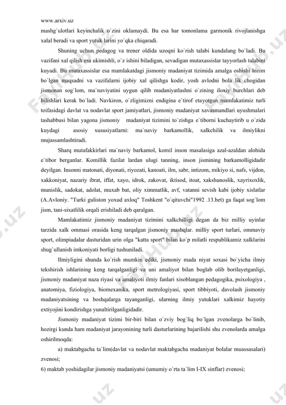 ri ma`naviy barkamol, komil inson masalasiga azal-azaldan alohida e`tibor berganlar. komillik fazilat lardan ulugi tanning, inson jismining barkamolligidadir deyilgan. insonni matonati, diyonati, riyozati, kanoati, ilm, sabr, intizom, mikiyo si, nafs, vijdon, xakkoniyat, nazariy ibrat, iffat, xayo, idrok, zakovat, iktisod, itoat, xakshunoslik, xayrixoxlik, munislik, sadokat, adolat, muxab bat, oliy ximmatlik, avf, vatanni sevish kabi ijobiy xislatlar (a.avloniy. "turki guliston yoxud axloq" toshkent "o`qituvchi"1992 .13.bet) ga faqat sog`lom jism, tani-sixatlilik orqali erishiladi deb qaralgan. mamlakatimiz jismoniy madaniyat tizimini xalkchilligi degan da biz milliy uyinlar tarzida xalk ommasi orasida keng tarqalgan jismoniy mashqlar. milliy sport turlari, ommaviy sport, olimpiadalar dasturidan urin olga "katta sport" bilan ko`p milatli respublikamiz xalklarini shug`ullanish imkoniyati borligi tushuniladi. ilmiyligini shunda ko`rish mumkin ediki, jismoniy mada niyat soxasi bo`yicha ilmiy tekshirish ishlarining keng tarqalganligi va uni amaliyot bilan boglab olib borilayetganligi, jismoniy madaniyat naza riyasi va amaliyoti ilmiy fanlari xisoblangan pedagogika, psixologiya , anatomiya, fiziologiya, biomexanika, sport metrologiyasi, sport …