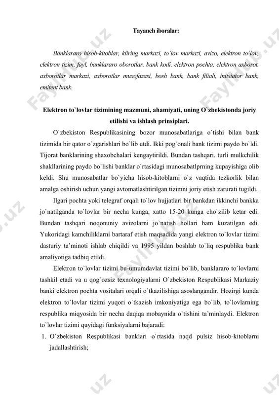 lektron to`lovlar tizimi yuqori o`tkazish imkoniyatiga ega bo`lib, to`lovlarning respublika miqyosida bir necha daqiqa mobaynida o`tishini ta’minlaydi. elektron to`lovlar tizimi quyidagi funksiyalarni bajaradi: 1. o`zbekiston respublikasi banklari o`rtasida naqd pulsiz hisob-kitoblarni jadallashtirish; 2. uzatiladigan elektron to`lov hujjatlarini ruxsatsiz tashqi daxl etishdan himoya qilish: 3. banklarning vaqtincha pul resurslaridan samarali foydalanish; 4. kredit va xatarlilik darajasini boshqarish; 5. to`lov operatsiyalarini tartibga soluvchi qonun va qoidalarga rioya qilish; 6. tijorat banklari tomonidan amaldagi qonunchilikka va bank faoliyati meyeriy hujjatlariga rioya qilinishi bo`yicha markaziy bankning nazorat va kuzatuv funksiyalarini bajarish; 7. ma’lumotlar bazasini yaratish. elektron to`lovlarni o`tkazishda initsiator va benifitsiar banklar ishtirok etadi. initsiator bank bu-to`lov operatsiyalarini boshlovchi bank, benifitsiar bank esa to`lov operatsiyalarini yakunlovchi bankdir. banklar o`rtasidagi hisob-kitoblar elektron to`lov hujjatlari asosida amalga oshiriladi. elektron to`lov hujjati o`zbekiston respublikasi markaziy banki tomonidan belgilangan shaklda pul hisob-kitob hujjatlari asl nusxasi asosida yaratilgan “elektron” belgili hujjat bo`lib,uning asosiy nusxasi hisoblanadi va asl nusxa kuchiga …