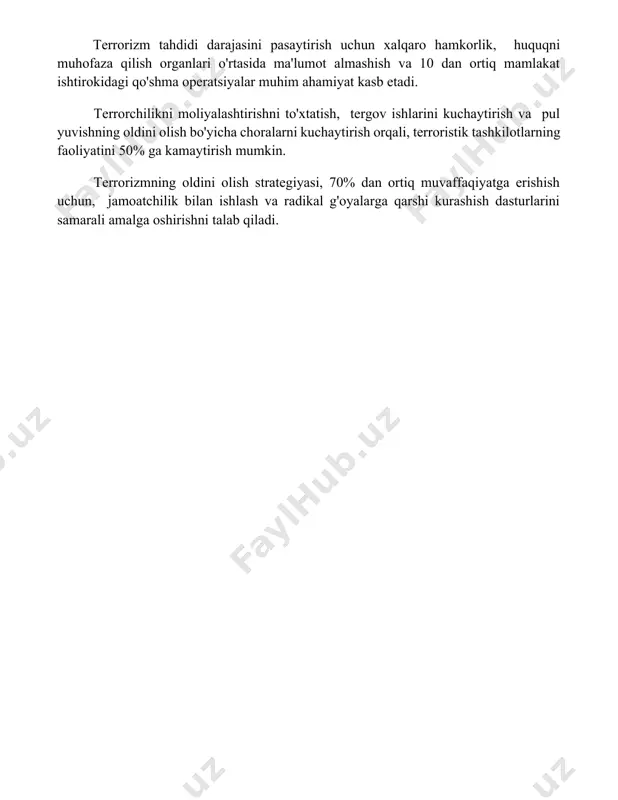 uchaytirish orqali, terroristik tashkilotlarning faoliyatini 50% ga kamaytirish mumkin. terrorizmning oldini olish strategiyasi, 70% dan ortiq muvaffaqiyatga erishish uchun, jamoatchilik bilan ishlash va radikal g'oyalarga qarshi kurashish dasturlarini samarali amalga oshirishni talab qiladi. 📌xulosa экстремизм ва халқаро терроризмнинг мақсадларини англаш, уларнинг моҳияти ва келиб чиқишини чуқурроқ тадқиқ қилиш глобал хавфсизликни таъминлаш учун муҳимдир. 📚foydalanilgan adabiyotlar 1. terrorizmning ma’nosi va mohiyati, ekstremizmning maqsadlari, xalqaro terrorizm va ekstremizm. (manba ko'rsatilishi kerak) 2. ekstremizm va terrorizmning ijtimoiy-siyosiy omillari. (manba ko'rsatilishi kerak) 3. xalqaro terrorizmga qarshi kurashning huquqiy asoslari. (manba ko'rsatilishi kerak) 4. terrorizm va ekstremizmning global tahdidi