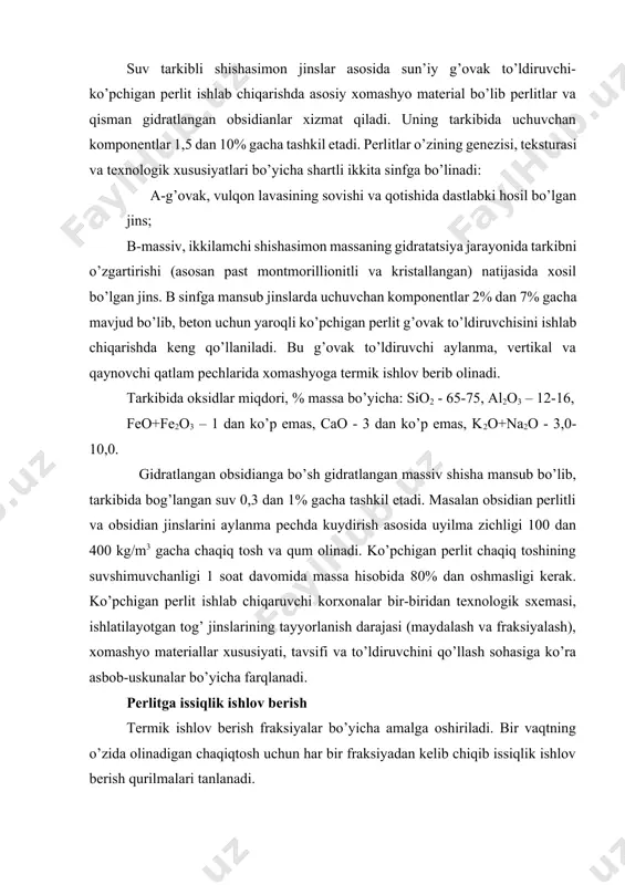 hlov berish termik ishlov berish fraksiyalar bo’yicha amalga oshiriladi. bir vaqtning o’zida olinadigan chaqiqtosh uchun har bir fraksiyadan kelib chiqib issiqlik ishlov berish qurilmalari tanlanadi. mustahkam kichik suvshimuvchanlikka ega b sinfli perlit asosidagi to’ldiruvchi olishda issiqlik ishlovi ikki bosqichli sxemada bajariladi; a sinfli perlit asosidagi o’ta engil qum olishda kuydirish ishlari bir bosqichli sxemada bajariladi. perlitga issiq ishlov berish xomashyoni kuydirishda yorilishini kamaytiradi, ko’pchigan perlitning strukturasini va ko’pchish jarayonini yaxshilaydi, tayyor mahsulotning mustahkamligini oshiradi va suv shimuvchanlikni kamaytiradi. perlit xomashyosida kimyoviy bog’langan suv termik ishlovdan so’ng massa bo’yicha 1-3% ni tashkil etadi. termik ishlov aylanma pechlarda qaynovchi qatlam pechlarida va boshqalarda bajariladi. termik ishlov harorati xomashyo xususiyatlari va ko’pchigan perlitning berilgan tavsifi asosida aniqlanadi: b sinfdagi perlitlar uchun 300-6000s atrofida bo’lib, gazlarning pechga xom granulalarni ortish donasidagi harorati 2000s, materialning keyingi isish harorati 15-20 0s/min tashkil etadi. issiqlik tayyorlov pechlarida suyuq va gaz ko’rinishidagi yoqilg’ilar ishlatiladi, shu bilan birga kuydirish …
