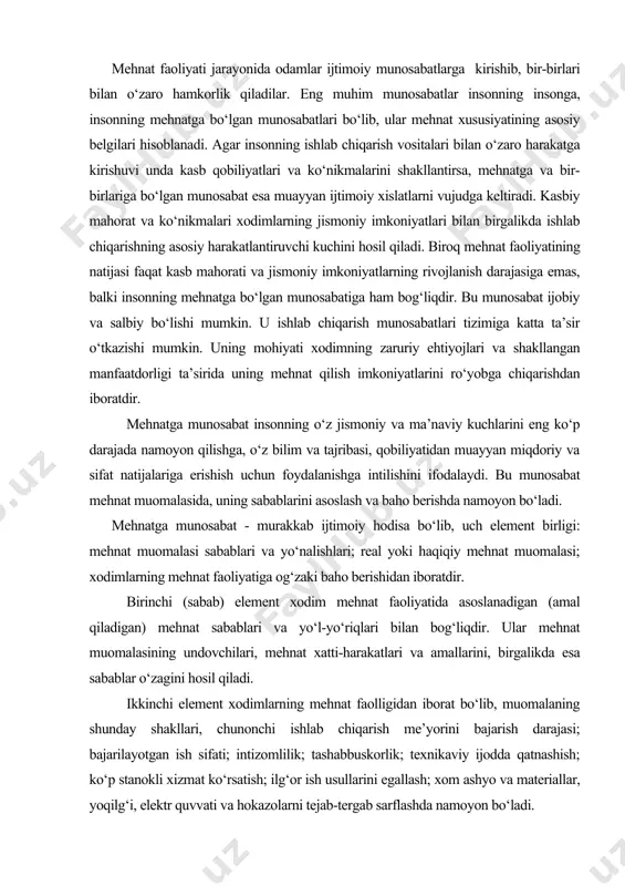 lar mehnat muomalasining undovchilari, mehnat xatti-harakatlari va amallarini, birgalikda esa sabablar o‘zagini hosil qiladi. ikkinchi element xodimlarning mehnat faolligidan iborat bo‘lib, muomalaning shunday shakllari, chunonchi ishlab chiqarish me’yorini bajarish darajasi; bajarilayotgan ish sifati; intizomlilik; tashabbuskorlik; texnikaviy ijodda qatnashish; ko‘p stanokli xizmat ko‘rsatish; ilg‘or ish usullarini egallash; xom ashyo va materiallar, yoqilg‘i, elektr quvvati va hokazolarni tejab-tergab sarflashda namoyon bo‘ladi. uchinchi (baho berish) elementi xodimlarning sub’ektiv kechinmalaridan iborat. u ularning bajariladigan ishi bilan bog‘liq ichki holatini aks ettiradi. har qanday faoliyat mehnat sub’ektining o‘ziga baho berishicha noto‘liq va notugal bo‘ladi. mehnatga munosabatni shakllantirishda sababni asoslash muhim bo‘lib, muayyan mehnat muomalasini shart qilib qo‘yadi. sababni asoslash xodim o‘zining mehnat muomalasida amal qiladigan mehnat sabablari va yo‘l-yo‘riqlarida ifodalanadi. xodim mehnat muomalasi jarayonida mehnatga baho beradi. mehnatga baho berish -xodimning ichki holati bo‘lib, u uning mehnat faoliyati bilan, atrofdagi vaziyatdan (mehnat sharoiti, unga haq to‘lash, mehnatni normalash va hokazolardan) qanoat hosil qilish bilan vujudga …