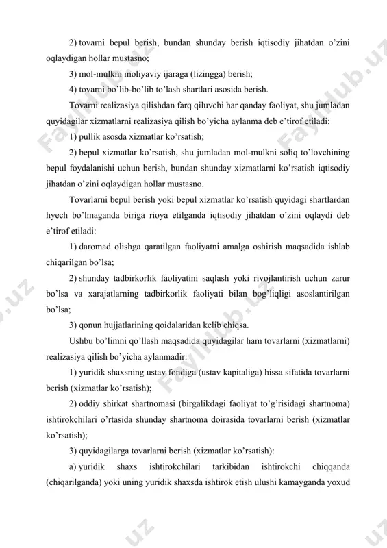 ch bo’lmaganda bittasi bajarilgan taqdirda, o’zbekiston respublikasi hududi tovarlarni realizasiya qilish joyi deb e’tirof etiladi: 1) tovar o’zbekiston respublikasi hududida turgan bo’lsa va bitim natijasida uning hududidan tashqariga chiqarilmaydigan bo’lsa; 2) tovar jo’natish yoki transportda tashish boshlangan paytda o’zbekiston respublikasi hududida turgan bo’lsa. xizmatlarni realizasiya qilish joyi agar ushbu moddada boshqacha qoida nazarda tutilmagan bo’lsa, basharti bunday xizmatlarning xaridori o’zbekiston respublikasi hududida faoliyatni amalga oshirsa yoki tursa, o’zbekiston respublikasi hududi xizmatlarni realizasiya qilish joyi deb e’tirof etiladi. agar xizmatlarning xaridori o’zbekiston respublikasi hududida yuridik shaxsni (uning filiallarini yoki vakolatxonalarini) yoki jismoniy shaxsni davlat ro’yxatidan o’tkazish asosida haqiqatda hozir bo’lsa, mazkur hudud xaridorning faoliyatni amalga oshirish joyi deb e’tirof etiladi. davlat ro’yxatidan o’tkazilmagan taqdirda, xaridorning o’zbekiston respublikasi hududida haqiqatda hozir bo’lishi yuridik shaxsning ta’sis hujjatlarida ko’rsatilgan joy yoki uni boshqarish joyi, uning doimiy muassasasi joylashgan yer (agar xizmatlar ushbu doimiy muassasa orqali olingan bo’lsa), jismoniy shaxsning yashash joyi asosida belgilanadi. quyidagi …