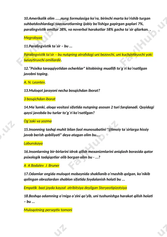 ni aniqlash borasida qator psixologik tadqiqotlar olib borgan olim bu - ...? a a bodalev j bruner 17.odamlar ongida muloqot mobaynida shakllanib o’rnashib qolgan, ko’nikib qolingan obrazlardan shablon sifatida foydalanish holati bu ... empatik bazi joyda kayzal atribitsiya deyilgan steryeotipizotsiya 18.boshqa odamning o’rniga o’zini qo’yib, uni tushunishga harakat qilish holati – bu ... muloqotning perseptiv tomoni 19.boshqa odamning idrokiga taalluqli bo’lib, o’ziga birovning ko’zi bilan qarashga intilish bu - ... identifikatsiya 20.ijtimoiy psixologik muloqotda psixologik ta`sir shakllari qaysi qatorda ko’rsatilgan? verbal, noverbal, paralingvistik. 21.guruh a’zolarining bir-biriga intilishi, yonma-yon turishga, birga bo’lishga, ular uchun yoqimli bo’lishga va ular bilan shaxsiy munosabat o’rnatishga intilish nima deb ataladi? affilyatsiya. refleksiya. 22.kichik guruh - ... ikki kishidan tortib, to 30-40 (maktab sharoitida) kishigacha deb qabul qilingan jumlasida tushurib qoldirilgan so‘zni toping? diada 23.luriyaning etnopsixologik tadqiqoti qaerda o‘tkazilgan? rossiyada 24.guruhlararo munosabatlarga taalluqli fenomenlarni tabiiy sharoitlarda maxsus reja asosida tekshirib, o’rgangan olim kim? sherif 25ommaviy munosabatlar …