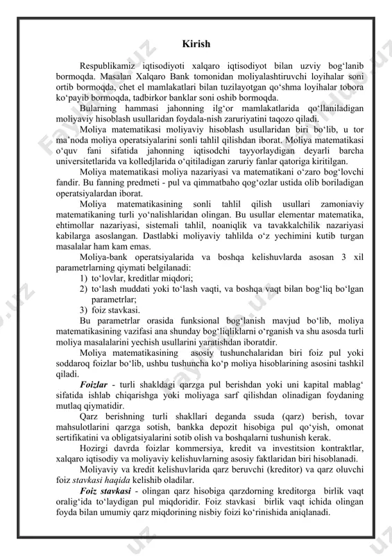 va shu asosda turli moliya masalalarini yechish usullarini yaratishdan iboratdir. moliya matematikasining asosiy tushunchalaridan biri foiz pul yoki soddaroq foizlar bo‘lib, ushbu tushuncha ko‘p moliya hisoblarining asosini tashkil qiladi. foizlar - turli shakldagi qarzga pul berishdan yoki uni kapital mablag‘ sifatida ishlab chiqarishga yoki moliyaga sarf qilishdan olinadigan foydaning mutlaq qiymatidir. qarz berishning turli shakllari deganda ssuda (qarz) berish, tovar mahsulotlarini qarzga sotish, bankka depozit hisobiga pul qo‘yish, omonat sertifikatini va obligatsiyalarini sotib olish va boshqalarni tushunish kerak. hozirgi davrda foizlar kommersiya, kredit va investitsion kontraktlar, xalqaro iqtisodiy va moliyaviy kelishuvlarning asosiy faktlaridan biri hisoblanadi. moliyaviy va kredit kelishuvlarida qarz beruvchi (kreditor) va qarz oluvchi foiz stavkasi haqida kelishib oladilar. foiz stavkasi - olingan qarz hisobiga qarzdorning kreditorga birlik vaqt oralig‘ida to‘laydigan pul miqdoridir. foiz stavkasi birlik vaqt ichida olingan foyda bilan umumiy qarz miqdorining nisbiy foizi ko‘rinishida aniqlanadi. foiz stavkasi mo‘ljallangan vaqt oralig‘i ustama foiz davri deb ataladi. bunday …