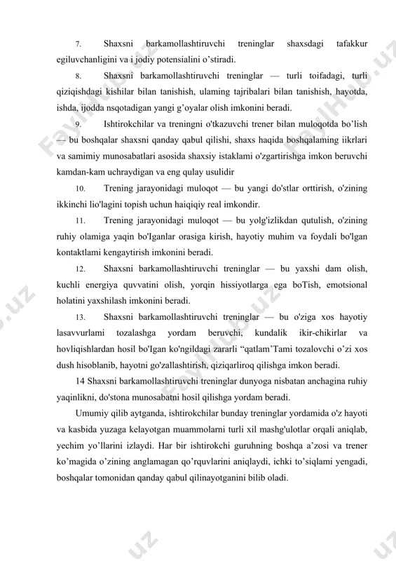 lar bunday treninglar yordamida o'z hayoti va kasbida yuzaga kelayotgan muammolarni turli xil mashg'ulotlar orqali aniqlab, yechim yo’llarini izlaydi. har bir ishtirokchi guruhning boshqa a’zosi va trener ko’magida o’zining anglamagan qo’rquvlarini aniqlaydi, ichki to’siqlami yengadi, boshqalar tomonidan qanday qabul qilinayotganini bilib oladi. shaxsni rivojlantiruvchi treninglarning mijozlari a. yassaviyning nuqtai nazari bo’yicha, inson hayoti nechog'lik o’tkinchi, kulfat va mashaqqatlarga to’la bo’lmasin, u komillikga intilishi shart. kamolot yo’liga tushgan insonni vijdon ruhiy og’riqlarga giriftor etib, amalga yuzma-yuz qilib qo’yadi, yurakni qo'rquv va gunoh, shubha va ishonch oralab o’tadi. uygoq vijdon eng oxirgi cliegaragacha odamni yolg’izlantiradi. shundan boshlab, o’lim cheklanadi. naqshbandiya tariqati asosida esa har bir insonning halol, pok bo’iishi, o'z mehnati bilan hayot kechirishi kerakligi, shuningdek, sabr-qanoatli, kamtar bo’lishi, iymon va e’tiqodini mustahkam tutishi, dilida xudoni jo etib, amalda xalq bilan birga ' bo’lish kabi olijanob xislatlami tarkib toptirish yotadi. shaxsni barkamollashiruvchi treninglarning ishtirokchilari kimlar bo’ladi? bu savolga quyidagicha javob berish mumkin. …