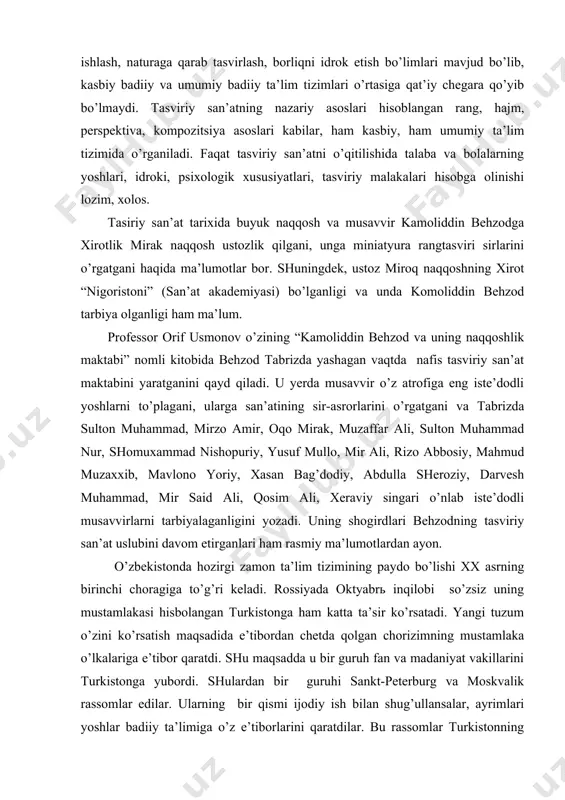 muhammad, mir said ali, qosim ali, xeraviy singari o’nlab iste’dodli musavvirlarni tarbiyalaganligini yozadi. uning shogirdlari behzodning tasviriy san’at uslubini davom etirganlari ham rasmiy ma’lumotlardan ayon. o’zbekistonda hozirgi zamon ta’lim tizimining paydo bo’lishi xx asrning birinchi choragiga to’g’ri keladi. rossiyada oktyabrь inqilobi so’zsiz uning mustamlakasi hisbolangan turkistonga ham katta ta’sir ko’rsatadi. yangi tuzum o’zini ko’rsatish maqsadida e’tibordan chetda qolgan chorizimning mustamlaka o’lkalariga e’tibor qaratdi. shu maqsadda u bir guruh fan va madaniyat vakillarini turkistonga yubordi. shulardan bir guruhi sankt-peterburg va moskvalik rassomlar edilar. ularning bir qismi ijodiy ish bilan shug’ullansalar, ayrimlari yoshlar badiiy ta’limiga o’z e’tiborlarini qaratdilar. bu rassomlar turkistonning yirik shaharlarida badiiy studiyalar tashkil etdilar, o’z asarlarining ko’rgazmalarini o’tkazdilar. 1918 yilda toshkentda badiiy kommuna ochiladi, bir yildan keyin samarqandda turkiston o’lka badiiy xalq maktabi ishga tushadi. 1920 yilda andijonda rangtasvir maktabi, yangi buxoroda san’at to’garagi tashkil etildi, musulmonlar uchun tasviriy san’at kurslari ochildi. bir yildan so’ng respublikada badiiy maktab va …