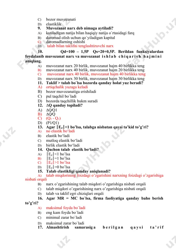 or muvozanati d) elastiklik 9. muvozanat narx deb nimaga aytiladi? a) kutiladigan natija bilan haqiqiy natija o`rtasidagi farq b) daromad olish uchun qo`yiladigan kapital c) daromadlarning oshishi d) talab bilan taklifni tenglashtiruvchi narx 10. qd=100 – 1,5p qs=20+0,5p. berildan funksiyalardan foydalanib muvozanat narx va muvozanat ishlab chiqarish hajmini aniqlang. a) muvozanat narx 20 birlik, muvozanat hajm 40 birlikka teng b) muvozanat narx 40 birlik, muvozanat hajm 20 birlikka teng c) muvozanat narx 40 birlik, muvozanat hajm 40 birlikka teng d) muvozanat narx 30 birlik, muvozanat hajm 30 birlikka teng 11. taklif > talab bo`lsa bozorda qanday holat yuz beradi? a) ortiqchalik yuzaga keladi b) bozor muvozanatiga erishiladi c) pul taqchil bo`ladi d) bozorda taqchillik hukm suradi 12. ∆q qanday topiladi? a) ∆q∕q1 b) ∆q∕q c) (q2 - q1) d) (p1∕q1) 13. agar ed 1 bo’lsa d) ed=0 bo’lsa 15. talab elastikligi qanday aniqlanadi? a) talab miqdorining foizdagi o’zgarishini narxning foizdagi …
