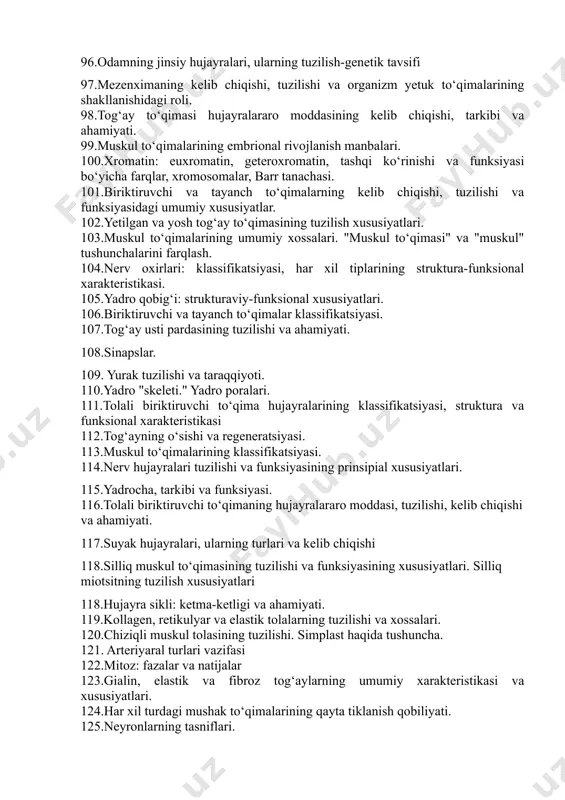 ning struktura-funksional xarakteristikasi 90.kiritmalar, tasnifi, tuzilishi, ahamiyati. 91.to‘qimalar regeneratsiyasining asosiy turlari. epiteliy regeneratsiyasi. 92."suyak to‘qimasi" va "suyak" tushunchalarini farqlash. 93. kapilyarlar turlari va vazifasi 94. timus tuzilishi vazifasi. 95. hujayra yadrosining qismlari. 96.odamning jinsiy hujayralari, ularning tuzilish-genetik tavsifi 97.mezenximaning kelib chiqishi, tuzilishi va organizm yetuk to‘qimalarining shakllanishidagi roli. 98.tog‘ay to‘qimasi hujayralararo moddasining kelib chiqishi, tarkibi va ahamiyati. 99.muskul to‘qimalarining embrional rivojlanish manbalari. 100.xromatin: euxromatin, geteroxromatin, tashqi ko‘rinishi va funksiyasi bo‘yicha farqlar, xromosomalar, barr tanachasi. 101.biriktiruvchi va tayanch to‘qimalarning kelib chiqishi, tuzilishi va funksiyasidagi umumiy xususiyatlar. 102.yetilgan va yosh tog‘ay to‘qimasining tuzilish xususiyatlari. 103.muskul to‘qimalarining umumiy xossalari. "muskul to‘qimasi" va "muskul" tushunchalarini farqlash. 104.nerv oxirlari: klassifikatsiyasi, har xil tiplarining struktura-funksional xarakteristikasi. 105.yadro qobig‘i: strukturaviy-funksional xususiyatlari. 106.biriktiruvchi va tayanch to‘qimalar klassifikatsiyasi. 107.tog‘ay usti pardasining tuzilishi va ahamiyati. 108.sinapslar. 109. yurak tuzilishi va taraqqiyoti. 110.yadro "skeleti." yadro poralari. 111.tolali biriktiruvchi to‘qima hujayralarining klassifikatsiyasi, struktura va funksional xarakteristikasi 112.tog‘ayning o‘sishi va regeneratsiyasi. 113.muskul to‘qimalarining …