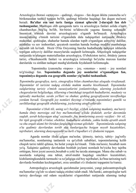 adimiy manzilgohlar, istehkomlar, mozor qo'rg'onlar, qoyatosh tasvirlari va boshqalar kirib, vatanimiz tarixini o'rganishda muhim manba bo'lib xizmat qiladi. arxeologik manbalar 2 turga bo'lib o'rganiladi: 1. tabiiy manbalar (paleozoologiya, paleobotanika) - inson va hayvon suyaklari, o'simliklar qoldiqlari va geologik qatlamlar bo'lib, ularni asosan zoologlar, botaniklar va geologlar o'rganadi. 2. inson tomonidan yaratilgan moddiy manbalar, ularning mehnat qurol-yarog'lari, sopol idishlar, san'at va zeb-ziynat buyumlari, yozuv va boshqalar. arxeologiya tarix fanining tarkibiy qismi bo'lib, ijtimoiy fanlar orasida alohida o'rin tutadi. arxeologiya iborasi «arxayos» - qadimgi, «logos» - fan degan ikkita yunoncha so'z birikmasidan tashkil topgan bo'lib, qadimgi bilimlar haqidagi fan degan ma'noni beradi. ba'zilar esa uni tarix faniga xizmat qiluvchi 2-darajali fan deb tushunganlar. mantiqan olib qaraganda tarix va arxeologiya fanlari aslida o'zaro chambarchas bog'liq bo'lib, bir-birini to'ldiruvchi yagona fanning sohasidir. insoniyat o'tmish davrini arxeologiyasiz o'rganib bo'lmaydi. arxeologiya insoniyatning o'tmish tarixini o'rganishda dala tadqiqotlari natijasida ibtidoiy makonlar, qishloqlar, shaharlar hamda ulardan topib o'rganilgan …