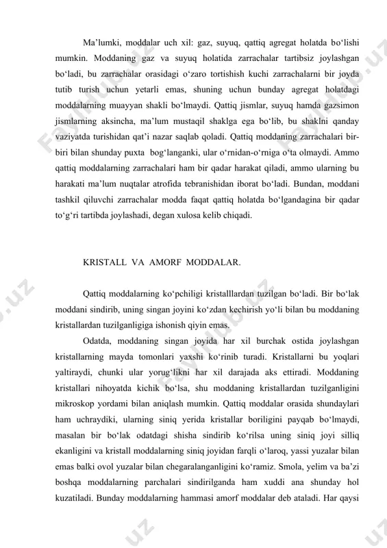 aroq, yassi yuzalar bilan emas balki ovol yuzalar bilan chegaralanganligini kо‘ramiz. smola, yelim va ba’zi boshqa moddalarning parchalari sindirilganda ham xuddi ana shunday hol kuzatiladi. bunday moddalarning hammasi amorf moddalar deb ataladi. har qaysi kristall modda, odatda, mutlaqo muayyan shakldagi kristallarni hosil qiladi. masalan natriy xlorid yoki osh tuzi kub shaklida, achchiqtosh oktaedr shaklida kristallanadi va hokazo. har qaysi modda kristallarining shakli uning о‘ziga xos xususiyatlaridan biridir. kristallik sistemalar. kristallik shakllarini klassifikatsiya qilish kristallning simmetriya darajasini aniqlashga asoslangan. kristallik kо‘p yoqlarining har xil simmetriya hollari kristallografiya bо‘limida batafsil о‘rganiladi. bu yerda xilma-xil kristallik shakllarining hammasi oltita gruppaga, ya’ni oltita kristallik sistemaga bо‘linishini, bu gruppa esa, о‘z navbatida, sinflarga ajralishini kо‘rsatib о‘tishning о‘zi kifoy. bu sistemalarga quyidagi nomlar berilgan: i-muntazam sistema, ii-tetragonal yoki kvadrat sistema, iii-rombik sistema, iv-geksagonal sistema, v-monoklinik sistema va vi-triklinik sistema. kristallarning qaysi sistemaga kirishi shu kristallar kristallografik о‘qlarning bir-biriga nisbatan joylashgan va ular yoqlarining uzun-qisqaligi bilan belgilanadi. …