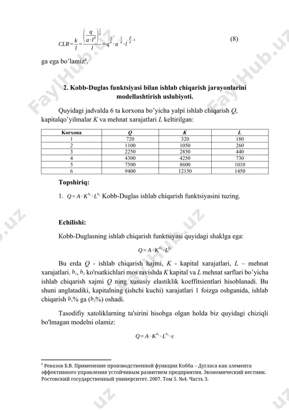 i. quyidagi jadvalda 6 ta korxona bo’yicha yalpi ishlab chiqarish q, kapitalqo’yilmalar k va mehnat xarajatlari l keltirilgan: korxona q k l 1 720 320 180 2 1100 1050 260 3 2250 2850 440 4 4300 4250 730 5 7500 8600 1010 6 9400 12150 1450 topshiriq: 1. kobb-duglas ishlab chiqarish funktsiyasini tuzing. echilishi: кobb-duglasning ishlab chiqarish funktsiyasi quyidagi shaklga ega: bu erda q - ishlab chiqarish hajmi, k - kapital xarajatlari, l – mehnat xarajatlari. , ko'rsatkichlari mos ravishda k kapital va l mehnat sarflari bo’yicha ishlab chiqarish xajmi q ning xususiy elastiklik koeffitsientlari hisoblanadi. bu shuni anglatadiki, kapitalning (ishchi kuchi) xarajatlari 1 foizga oshganida, ishlab chiqarish % ga (%) oshadi. tasodifiy xatoliklarning ta'sirini hisobga olgan holda biz quyidagi chiziqli bo'lmagan modelni olamiz: regressiya tenglamasining a, va parametrlarini topish uchun uni chiziqli shaklga keltirirish zarur. buning uchun avvalo o’zgaruvchilar linearizatsiyalanadi. amalda linearizatsiyalash tenglamaning har ikkala qismini logarifmlash orqali amalga …
