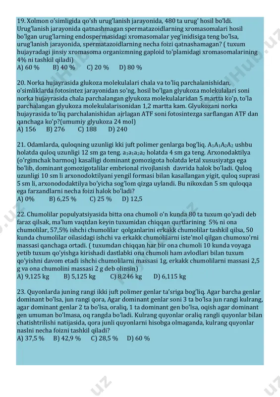 dan ajralgan energiya 9,725 kj ga teng bo’lsa, suvsar tanasidagi oqsildan ajralgan energiyani (kkal)da hisoblang. a) 51,25 kkal b) 22,02 kkal c) 5,125 kkal d) 220,2 kkal 17. ma’lum bir o’rmon hududida bo’rilar soni noma’lum bo’lib, ular o’z hududlaridagi barcha quyonlarni 10 kunda yeb bitrishlari natijasida, bo’rilarni umumiy vazni 45 kg ortdi. quyonlar populyatsiyasi 900 kg o’simliklar bilan oziqlangani ma’lum bo’lsa, vapopulytasiyaadagi har bir quyonni ozqilanmasdan oldinigi massasi 2 kg teng bo’lsa, va har bir bo’ri 56,25 kg dan go’sht iste’mol qilsa, ozuqa zanjridagi quyonlar sonini toping. a) 22 ta b) 8 ta c) 6 ta d) 15 ta 18. ikki xil dnk bo’lagidan sintezlangan oqsillar tarkibidagi peptid bog’lari soni yeg’inidisi 43 ta dnk nukleotidlari orasidagi vodarod bog’lar yeg’inidisi 330 ta. katta dnk bo’lagida, adenine jami nukleotidlar sonining 20 % ini tashkil etsa, kichik dnk da guanine jami nukleotidlarning 12,5 % qismini tashkil etadi. ikkala dnk dagi vodarod bog’lari sonini …
