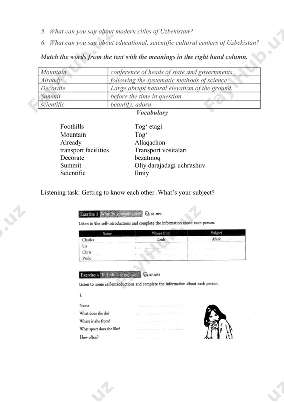 ls of asian, african and latin american countries. answer the questions. 1. what is the capital of uzbekistan? 2. when was tashkent founded? 3. what is the population of the city? 4. what monument’s and historical buildings were built in the 16th century? 5. what can you say about modern cities of uzbekistan? 6. what can you say about educational, scientific cultural centers of uzbekistan? match the words from the text with the meanings in the right hand column. mountain conference of heads of state and governments already following the systematic methods of science decorate large abrupt natural elevation of the ground. summit before the time in question scientific beautify, adorn vocabulary foothills tog‘ etagi mountain tog‘ already allaqachon transport facilities transport vositalari decorate bezatmoq summit oliy darajadagi uchrashuv scientific ilmiy listening task: getting to know each other .what’s your subject? grammar: past perfect tense o‘tgan tugallangan zamonning yasalishi 1. …