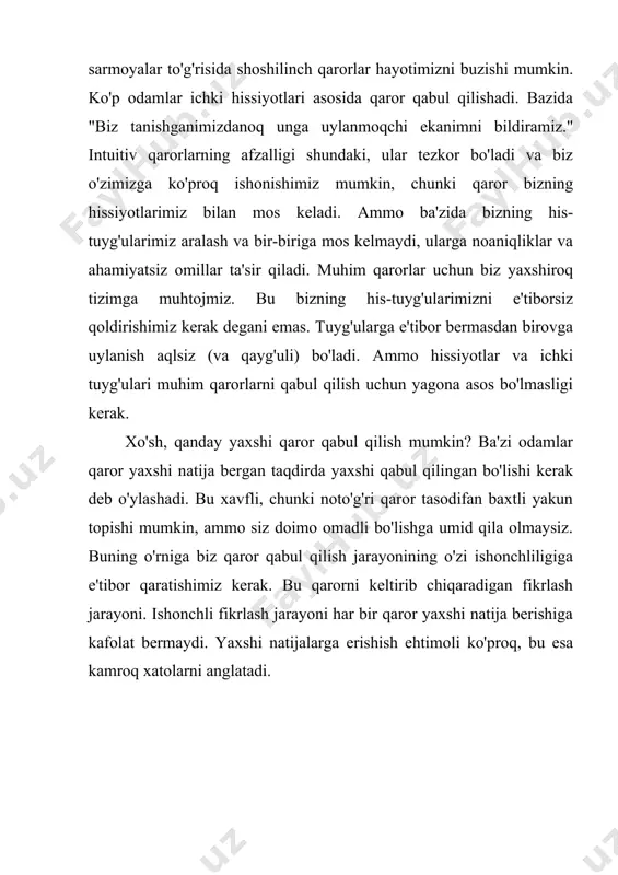 xo'sh, qanday yaxshi qaror qabul qilish mumkin? ba'zi odamlar qaror yaxshi natija bergan taqdirda yaxshi qabul qilingan bo'lishi kerak deb o'ylashadi. bu xavfli, chunki noto'g'ri qaror tasodifan baxtli yakun topishi mumkin, ammo siz doimo omadli bo'lishga umid qila olmaysiz. buning o'rniga biz qaror qabul qilish jarayonining o'zi ishonchliligiga e'tibor qaratishimiz kerak. bu qarorni keltirib chiqaradigan fikrlash jarayoni. ishonchli fikrlash jarayoni har bir qaror yaxshi natija berishiga kafolat bermaydi. yaxshi natijalarga erishish ehtimoli ko'proq, bu esa kamroq xatolarni anglatadi. 10.1- rasm. qaror qabul qilish jarayonining asosiy sxemasi[footnoteref:1] [1: muallif ishlanmasi] bu etarlicha sodda ko'rinadi - variantlaringizni sanab o'ting, ularni baholang va eng yaxshisini tanlang. biroq, soddaligi aldamchi. haqiqatan ham samarali bo'lishi uchun intizom va g'amxo'rlik zarur. keling, ushbu qadamlarni birma-bir yaqindan ko'rib chiqaylik. 1-qadam: qaror qanday qabul qilinishi haqida umuman o'ylab ko'ring zamonaviy hayot tez sur'atlar bilan rivojlanib bormoqda va biz har doim tez qaror qabul qilishimiz uchun bosim ostida qolamiz. …