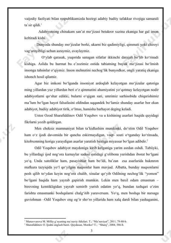 larni yozib qoldirgan. men cheksiz mamnuniyat bilan ta’kidlashim mumkinki, do‘stim odil yoqubov ham o‘z ijodi davomida bir qancha eskirmaydigan, vaqt- soati o‘tganday ko‘rinsada, kitobxonning koriga yaraydigan asarlar yaratish baxtiga miyassar bo‘lgan adibdir.[footnoteref:3] [3: sharafiddinov o. ijodni anglash baxti. qaydasan, moriko? t.; “sharq”, 2004, 586-b. ] odil yoqubov adabiyot maydoniga kirib kelganiga yarim asrdan oshdi. tabiiyki, bu yillardagi ijod nog‘ora karnaylar sadosi ostidagi g‘olibona yurishdan iborat bo‘lgani yo‘q. unda xatoliklar ham, pasayishlar ham bo‘ldi, ba’zan esa asarlarida hukmron mafkura tazyiqida yo‘l qo‘yilgan nuqsonlar ham mavjud. albatta, bunday nuqsonlarni pesh qilib to‘ydan keyin nog‘ora chalib, xinalar qo‘yib odilning nechog‘lik “yomon” bo‘lgani haqida ham yayrab gapirish mumkin. lekin men baxil odam emasman –birovning kemtikligidan yayrab semirib yurish odatim yo‘q, bundan tashqari o‘zim farishta emasmanki boshqalarni chalg‘itib yuraversam. yo‘q, men boshqa bir narsaga guviohman –odil yoqubov eng og‘ir sho‘ro yillarida ham xalq dardi bilan yashaganini, ona yurtining kelajagi va baxtini orzu qilganini imkon qadar …
