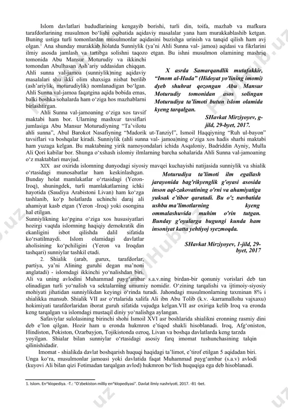 uchayishi natijasida sunniylik va shialik o‘rtasidagi munosabatlar ham keskinlashgan. bunday holat mamlakatlar o‘rtasidagi (yeron-iroq), shuningdek, turli mamlakatlarning ichki hayotida (saudiya arabistoni livan) ham ko‘zga tashlanib, ko‘p holatlarda uchinchi daraj ali ahamiyat kasb etgan (yeron -iroq) yoki osongina hal etilgan.moturudiya ta’limoti ilm egallash jarayonida bag'rikyenglik g'oyasi asosida inson aql-zakovatining o'rni va ahamiyatiga yuksak e’tibor qaratadi. bu o'z navbatida ushbu ma’limotlarning kyeng ommalashuvida muhim o'rin tutgan. bunday g'oyalarga bugungi kunda ham insoniyat katta yehtiyoj syezmoqda. shavkat mirziyoyev, 1-jild, 29- byet, 2017 sunniylikning ko‘pgina o‘ziga xos hususiyatlari hozirgi vaqtda islomning haqiqiy demokratik din ekanligini isbot qilishda dalil sifatida ko‘rsatilmaydi. islom olamidagi davlatlar aholisining ko‘pchiligini (yeron va iroqdan tashqari) sunniylar tashkil etadi. 2. shialik (arab, gurux, tarafdorlar, partiya, ya’ni alining guruhi degan ma’noni anglatadi) - islomdagi ikkinchi yo‘nalishdan biri. ali va uning avlodini muhammad payg‘ambar s.a.v.ning birdan-bir qonuniy vorislari deb tan olinadigan turli yo‘nalish va sektalarning umumiy nomidir. o‘zining tarqalishi va ijtimoiy-siyosiy mohiyati jihatidan …