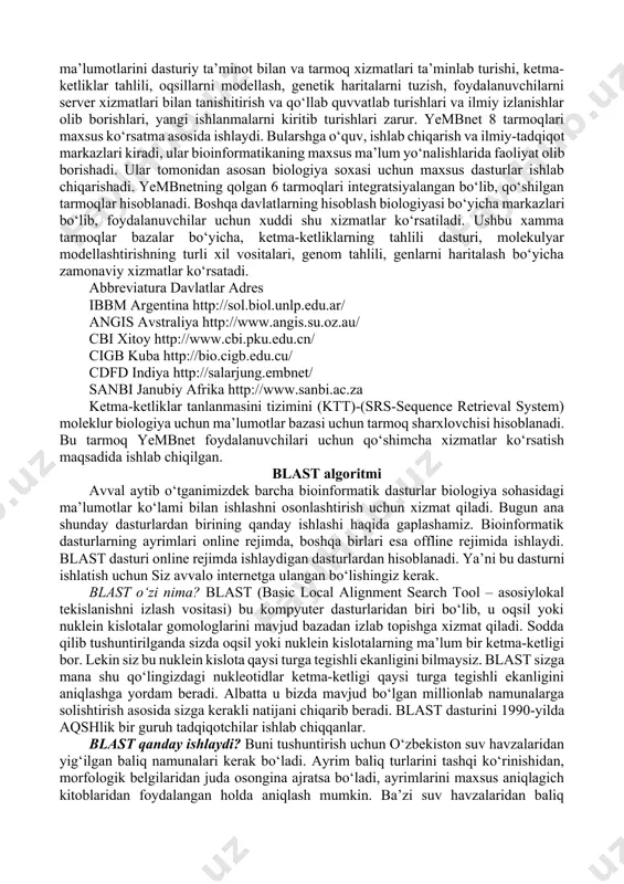 tida 255 bitlarning turli xil kombinatsiyalarini ya’ni bitta bitning 255 ta belgini kodlash imkonini beradi. dnk ketma-ketliklari kompyuterda 8 bitlik so‘zlar so‘zlar qatorida ikkilamchi formatda beriladi, oqsil ketma-ketliklari 8 bitlik so‘zlarda amnokislotalar harflari shaklida ikkilamchi formatda beriladi. dnk va oqsil ketma-ketligi to‘g‘risidagi ma’lumot matn standart formatining askoi yoki fasta dasturida kiritiladi. molekulyar biologiya soxasida yevropa laboratoriyalarining ma’lumotlar bazalarini birlashtirish maqsadida bioinformatika va hisoblash biologiyasi uslublarini qo‘llagan hoda 1988 yilda tarmoq tashkil qilinadi. bu tarmoq “embnet” (embnet-european molecular biology net) deb ataladi, ushbu tarmoq vazifalariga yevropaning turli davlatlarida joylashgan laboratoriya xodimlariga ma’sus veb tarmoqlar orqali maxalliy tilda ta’lim va informatsion soxasida xizmatlar ko‘rsatish hisoblanadi. xozirgi kunda yembnet 34 ta tarmoqga xizmat ko‘rsatadi. bulardan 20 tarmoq – maxsus ajratilgan milliy tarmoqlar hisoblanadi. bu milliy tarmoqlar bazalar ma’lumotlarini dasturiy ta’minot bilan va tarmoq xizmatlari ta’minlab turishi, ketma-ketliklar tahlili, oqsillarni modellash, genetik haritalarni tuzish, foydalanuvchilarni server xizmatlari bilan tanishitirish va qo‘llab quvvatlab turishlari va …