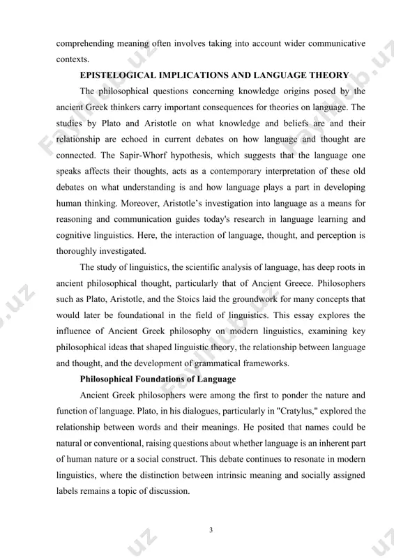 stoic focus on context and purpose also matches with contemporary pragmatics, which investigates how the context affects the understanding of meaning. this viewpoint is crucial for grasping discourse, as it points out the interactive relationship among the speaker's intent, the listener's understanding, and the context in which communication occurs. stoic notions regarding the importance of inference in the process of creating meaning align with modern pragmatic theories, where comprehending meaning often involves taking into account wider communicative contexts. epistelogical implications and language theory the philosophical questions concerning knowledge origins posed by the ancient greek thinkers carry important consequences for theories on language. the studies by plato and aristotle on what knowledge and beliefs are and their relationship are echoed in current debates on how language and thought are connected. the sapir-whorf hypothesis, which suggests that the language one speaks affects their thoughts, acts as a contemporary interpretation of these old …