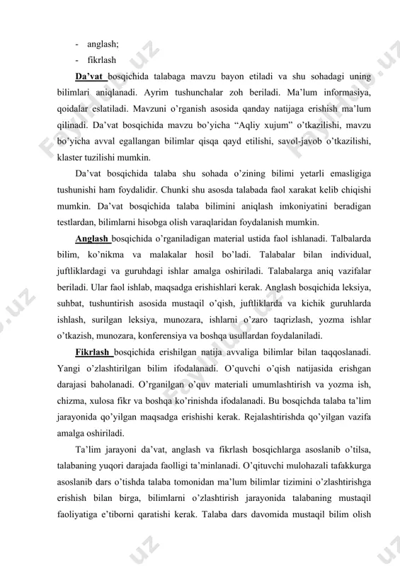 darajasi baholanadi. o’rganilgan o’quv materiali umumlashtirish va yozma ish, chizma, xulosa fikr va boshqa ko’rinishda ifodalanadi. bu bosqichda talaba ta’lim jarayonida qo’yilgan maqsadga erishishi kerak. rejalashtirishda qo’yilgan vazifa amalga oshiriladi. ta’lim jarayoni da’vat, anglash va fikrlash bosqichlarga asoslanib o’tilsa, talabaning yuqori darajada faolligi ta’minlanadi. o’qituvchi mulohazali tafakkurga asoslanib dars o’tishda talaba tomonidan ma’lum bilimlar tizimini o’zlashtirishga erishish bilan birga, bilimlarni o’zlashtirish jarayonida talabaning mustaqil faoliyatiga e’tiborni qaratishi kerak. talaba dars davomida mustaqil bilim olish ko’nikmasini o’zlashtirsa, keyingi hayoti va faoliyatida mustaqil ishlash uning xususiyati bo’lib qoladi. mulohazali tafakkur har bir bosqichining o’ziga xos xususiyatlari mavjud. birinchi bosqich da’vatda talabalarning yangi bilimni o’zlashtirishga asos bo’ladigan avvalgi bilimlari aniqlashga e’tibor qaratiladi. chunki avval mavjud bo’lgan, yangi bilimga asos bo’ladigan informasiya bilan bohlanish hosil bo’lsa, bilim mustahkam bo’ladi. da’vat bosqichining ikkinchi vazifasi talabalarni faollashtirishdir. talaba yozma yoki ohzaki shaklda avvalda olgan bilimlarini bayon etadi va muammolar bo’yicha fikr yuritadi. u yangi bilimni o’zlashtirishga …
