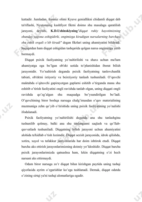 ashqarida qolgan narsa ongimizga yetib bormaydi. diqqat psixik faoliyatning yo’naltirilishi va shaxs uchun ma'lum ahamiyatga ega bo’lgan ob'ekt ustida to’planishidan iborat bilish jarayonidir. yo’naltirish deganda psixik faoliyatning tanlovchanlik tabiati, ob'ektni ixtiyoriy va beixtiyoriy tanlash tushuniladi. o’quvchi maktabda o’qituvchi gapirayotgan gaplarni eshitib o’tirganda mana shu eshitib o’tirish faoliyatini ongli ravishda tanlab olgan, uning diqqati ongli ravishda qo’zg’algan shu maqsadga bo’ysundirilgan bo’ladi. o’quvchining biror boshqa narsaga chalg’imasdan o’quv materialining mazmuniga zehn qo’yib o’tirishida uning psixik faoliyatining yo’nalishi ifodalanadi. psixik faoliyatning yo’naltirilishi deganda ana shu tanlashgina tushunilib qolmay, balki ana shu tanlanganni saqlash va qo’llab-quvvatlash tushuniladi. diqqatning bilish jarayoni uchun ahamiyatini alohida ta'kidlab o’tish lozimdir. diqqat sezish jarayonida, idrok qilishda, xotira, xayol va tafakkur jarayonlarida har doim ishtirok etadi. diqqat barcha aks ettirish jarayonlarimizning doimiy yo’ldoshidir. diqqat barcha psixik jarayonlarimizda qatnashsa ham, lekin diqqatning o’zi hech narsani aks ettirmaydi. odam biror narsaga zo’r diqqat bilan kirishgan paytida uning tashqi qiyofasida ayrim o’zgarishlar ko’zga …
