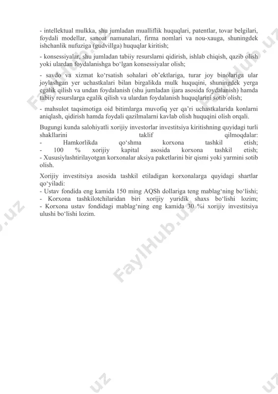 yaratish; - ishlab chiqarishlarni modernizatsiya qilish, texnik va texnologik yangilash bo’yicha loyihalarni amalga oshirish uchun xorijiy investitsiyalar jalb etilishini rag’batlantirish; - xorijiy investorlar bilan ishlashdagi turli byurokratik g’ovlar va to’siqlarni bartaraf etish; - xorijiy investitsiyalar ishtirokidagi korxonalar faoliyatiga davlat va nazorat idoralari tomonidan noqonuniy aralashuvlarga yo’l qo’ymaslik. chet ellik investorlar o‘zbekiston respublikasi hududida investitsiyalarni quyidagi yo‘llar bilan amalga oshirishlari mumkin: - o‘zbekistonrespublikasiningyuridikva (yoki) jismoniyshaxslaribilanbirgalikdatashkiletilganxo‘jalikjamiyatlarivashirkatlarining, banklar, sug‘urtatashkilotlarivaboshqakorxonalarningustavjamg‘armalaridavaboshqamol-mulkidaulushqo‘shibqatnashish; - chetellikinvestorlargato‘liqqarashlibo‘lganxo‘jalikjamiyatlarivashirkatlarini, banklar, sug‘urtatashkilotlarivaboshqakorxonalarnibarpoetishvarivojlantirish; - mol-mulk, aksiyalar va boshqa qimmatli qog‘ozlarni sotib olish; - intellektual mulkka, shu jumladan mualliflik huquqlari, patentlar, tovar belgilari, foydali modellar, sanoat namunalari, firma nomlari va nou-xauga, shuningdek ishchanlik nufuziga (gudvillga) huquqlar kiritish; - konsessiyalar, shu jumladan tabiiy resurslarni qidirish, ishlab chiqish, qazib olish yoki ulardan foydalanishga bo‘lgan konsessiyalar olish; - savdo va xizmat ko‘rsatish sohalari ob’ektlariga, turar joy binolariga ular joylashgan yer uchastkalari bilan birgalikda mulk huquqini, shuningdek yerga egalik qilish va undan foydalanish (shu jumladan ijara asosida foydalanish) …