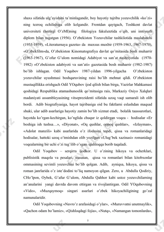’lib xizmat etadi, bolalik taassurotlari, hayotda ko’rgan-kechirgan, ko’nglida chuqur iz qoldirgan voqea - hodisalar «er boshiga ish tushsa…», «diyonat», «oq qushlar, oppoq qushlar», «izlayman», «adolat manzili» kabi asarlarida o’z ifodasini topdi, qissa va romanlaridagi hodisalar, hattoki uzoq o’tmishdan olib yozilgan «ulug’bek xazinasi» romanidagi voqealarning bir uchi o’zi tug’ilib o’sgan qishloqqa borib taqaladi. odil yoqubov – serqirra ijodkor. u o’zining hikoya va ocherklari, publisistik maqola va pesalari, xususan, qissa va romanlari bilan kitobxonlar ommasining sevimli yozuvchisi bo’lib qolgan. adib, ayniqsa, hikoya, qissa va roman janrlarida o’z iste’dodini to’liq namoyon qilgan. zero, u abdulla qodiriy, cho’lpon, oybek, g’afur g’ulom, abdulla qahhor kabi ustoz yozuvchilarning an’analarini yangi davrda davom ettirgan va rivojlantirgan. odil yoqubovning «vido», «muzqaymoq» singari asarlari o’zbek hikoyachiligining go’zal namunalaridir. odil yoqubovning «navro’z arafasidagi o’ylar», «muruvvatni unutmaylik», «qachon odam bo’lamiz», «qishloqdagi fojia», «nutq», «namangan tomonlarda», «qashqadaryo gurunglari» kabi publisistik asarlarida ham xuddi shu xususiyat bo’rtib turadi. zero, ularda mavzu va material …