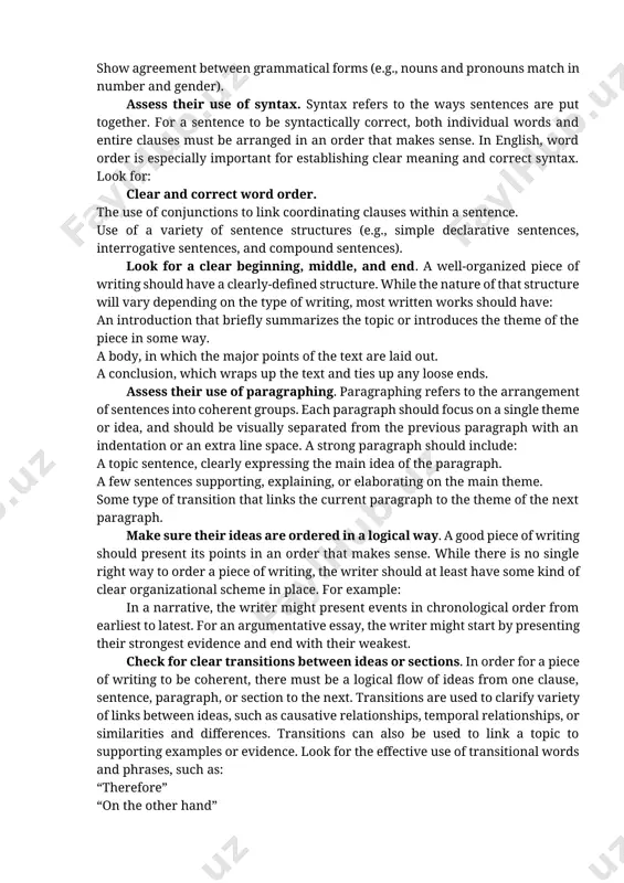 ial for clarity of writing. check the writer’s work to make sure that they. use appropriate punctuation when indicating the use of direct quotations. use proper punctuation to mark the ends of sentences (e.g., periods, question marks, and exclamation points) and clauses (e.g., commas, colons, and semicolons). indicate contractions and possessives with the correct use of apostrophes. examine their capitalization. a skilled writer should know the conventions of capitalization. look over their writing and make sure that they follow such conventions as: capitalizing the first words of sentences. capitalizing proper nouns and adjectives, including personal names, place names, and titles before proper nouns (e.g., governor johnson). using correct capitalization when writing titles of works, such as books or articles. evaluate their grammar. using correct grammar is one of the most complex elements of writing. when looking over the writer’s work, you might look select a handful of grammatical issues to …