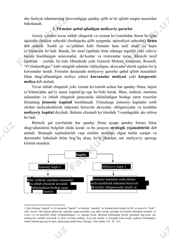 ash bo‘yicha polislarga egalik qilish yoki pensiya rejalarida ishtirok etish orqali) va soliq to‘laydilar. bu soliqlar esa, davlat tomonidan sarflanadi. odamlarning ehtiyoji moliya nazariyasida mavjud narsa sifatida talqin etiladi. bu ehtiyojlar vaqt o‘tib o‘zgarishi mumkin. lekin buning qanday qilib va nima uchun yuz berishi mazkur nazariya chegaralaridan tashqariga chiqadi. unga ko‘ra, odamlarning hatti-harakatini o‘z ehtiyoj-larini qondirishga intilishlari bilan tushuntirish mumkin bo‘lsa, firmalar, davlat korxonalari va tashkilotlari faoliyatini shu faoliyat odamlarning farovonligiga qanday qilib ta’sir qilishi nuqtai nazaridan baholanadi. 2. firmalar qabul qiladigan moliyaviy qarorlar asosiy vazifasi tovar ishlab chiqarish va xizmat ko‘rsatishdan iborat bo‘lgan iqtisodiy faoliyat subyekti (boshqacha qilib aytganda, iqtisodiyot subyekti) firma deb ataladi. xuddi uy xo‘jaliklari kabi firmalar ham turli shakl va hajm (o‘lcham)da bo‘ladi. bunda, bir taraf (qutb)da bitta odamga tegishli yoki oilaviy biznes hisoblangan ustaxonalar, do‘konlar va restoranlar tursa, ikkinchi taraf (qutb)da – yuzlab, ba’zida mitsubishi yoki general motors, gazprom, rosneft, “o‘zbekneftegaz” kabi minglab odamlar ishlaydigan, …