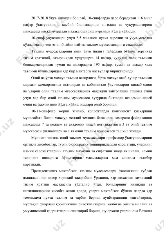 мактабгача бўлган даврда ҳар томонлама пухта таълим ва тарбия бериш, дунёқарашини кенгайтириш, мустақил фикрлаш қобилиятини ривожлантириш, қалби ва онгига миллий ва умуминсоний қадриятларни сингдириб бориш, шу орқали уларни она ватанга муҳаббат, покиза орзулар руҳида камол топтириш бугунги кундаги энг муҳим, энг долзарб масалалардан бири эканини таъкидлади. зеро, фарзандларимизнинг мактабда қандай ўқиши, қандай юксак мақсадлар билан камол топиши кўп жиҳатдан уларнинг мактабгача таълим муассасасида оладиган тарбиясига боғлиқдир. мажлисда давлатимиз раҳбари томонидан мактабгача таълим тизимини таркибий жиҳатдан тубдан ислоҳ қилиш, бошқарув тузилмасини ташкил этиш, мазкур муассасаларга болаларни 100 фоиз қамраб олишга қаратилган алоҳида дастур ишлаб чиқиш, бошланғич таълим муассасаларига қатор имтиёзлар бериш, шунингдек, халқ таълими вазирлиги тасарруфидаги малака ошириш институтларида таълим мазмунини сифат жиҳатдан тубдан ўзгартириш, уларни энг илғор олий таълим муассасалари таркибига ўтказиш орқали умумий ўрта таълим мактаблари ўқитувчиларига энг кучли ва тажрибали профессорўқитувчилар таълим беришига эришиш борасида муҳим вазифалар белгилаб берилди. “мактабгача таълим тизимини тубдан такомиллаштириш чоратадбирлари тўғрисида”ги пқ-3261-сонли қарор …