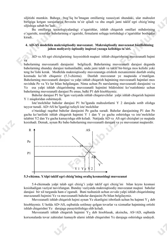 qdorda pasayishi (bular eksportning ortishi, importning pasayishiga olib kelishi tufayli) oqibatida sof eksportning pasayishi va yalpi xarajatlar turli komponentlarining oshishi ad egri chizig’ining o’ngga siljishiga olib keladi. bunga aksincha bo’lgan holatlarda ad egri chizig’i chapga siljiydi. 3. yalpi taklif grafigi va omillari. yalpi taklif deganda muayyan baholar darajasida ishlab chiqarilishi va taklif qilinishi mumkin bo’lgan tovar va xizmatlarning real hajmi tushuniladi. yalpi taklif tushunchasi ko’pincha yalpi ichki mahsulot sinonimi sifatida qo’llaniladi. baholarning yuqori darajasi ishlab chiqaruvchilarga qo’shimcha mahsulot ishlab chiqarishga rag’bat yaratadi va aksincha past baholar mahsulot ishlab chiqarish hajmini qisqarishga olib keladi. shuning uchun ham milliy ishlab chiqarish hajmi bilan baholar darajasi o’rtasida to’g’ri aloqa mavjud. demak, mahsulot ishlab chiqarish hajmi baholar o’sib borishi bilan o’sib, pasayishi bilan tushib boradi. yalpi taklif (as) egri chizig’i alohida tovar taklifi egri chizig’idan farq qilib uch qismdan, gorizontal yoki keyns kesmasi, ko’tarilib boruvchi yoki oraliq kesma hamda vertikal yoki klassik kesmadan iborat …