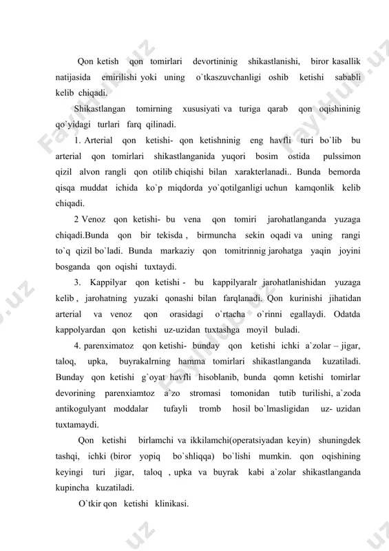 n xarakterlanadi. bemorning yuzi sulib, kuzi kirtayadi, arterial va venoz qon bosimi pasayadi, puls tezlashib , tuliqligi sust va ipsimon bo`ladi, nafas tezlashadi , bosh aylanadi, a`zoyi badani bushashadi, tashnalik , kuz oldining qoromg`ilashuvi, kungil aynishi, ba`zan qusish kuzatiladi. qon yo`qotishda ulim og`ir kislorod etishmovchiligi natijasida nafas markazininig falajlanishi va yurak faoliyatining tuxtashi natijasida ruy beradi. chaqaloqlar va keksalarda oz miqdorda qon ketishi juda asoratlarga , xatto ulimda olib kelishi mumkin. qon ketishini tuxtatish turlari. yordam berish sharoitlari va tibbiyot xodimininig malakasiga kura qon oqishini tuxtatish vaqtinchalik yoki uzil- kesil bulishi mumkin. qon oqishini vaqtincha tuxtatish usullari. - bosib turuvchi bo`glam- qo`l oyoqni immobilizatsiya qilib bva balandga kutarib , bosib turuvchi bog`lab quyiladi. bunda jaroxatga doza bir necha qavat steril quyiladi va uninig ustidan maxkam bintlanadi yoki jgut quyiladi. - qulni bug`imidan bukish - taqim, elka, son arteriyalari jarohatlanganida yuz beradigan qon oqishi ba`zan oyoq- qulni maksimal bukish yoki bo`glam …