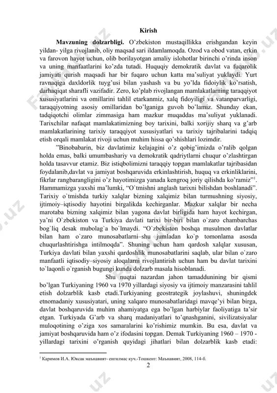 ni birgalikda kechirganlar. mazkur xalqlar bir necha marotaba bizning xalqimiz bilan yagona davlat birligida ham hayot kechirgan, ya’ni o`zbekiston va turkiya davlati tarixi bir-biri bilan o`zaro chambarchas bog`liq desak mubolag`a bo`lmaydi. “o`zbekiston boshqa musulmon davlatlar bilan ham o`zaro munosabatlarni–shu jumladan ko`p tomonlama asosda chuqurlashtirishga intilmoqda”. shuning uchun ham qardosh xalqlar xususan, turkiya davlati bilan yaxshi qardoshlik munosabatlarini saqlab, ular bilan o`zaro manfaatli iqtisodiy–siyosiy aloqalarni rivojlantirish uchun ham bu davlat tarixini to`laqonli o`rganish bugungi kunda dolzarb masala hisoblanadi. shu nuqtai nazardan jahon tamaddunining bir qismi bo’lgan turkiyaning 1960 va 1970 yillardagi siyosiy va ijtimoiy manzarasini tahlil etish dolzarblik kasb etadi.turkiyaning geostrategik joylashuvi, shuningdek etnomadaniy xususiyatari, uning xalqaro munosabatlaridagi mavqe’yi bilan birga, davlat boshqaruvida muhim ahamiyatga ega bo’lgan harbiylar faoliyatiga ta’sir etgan. turkiyada g’arb va sharq madaniyatlari to’qnashganini, sivilizatsiyalar muloqotining o’ziga xos samaralarini ko’rishimiz mumkin. bu esa, davlat va jamiyat boshqaruvida ham o’z ifodasini topgan. demak turkiyaning 1960 – 1970 - yillardagi …