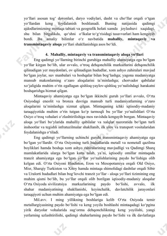 rkmanistondagi anov, namozgoh va oltindepa, zarafshon vohasidagi zamonbobo va sarazm kabi shahar va qishloqlardan o‘tib, o‘rta osiyoning ichki hududlariga olib kelgan. 3. markaziy osiyoni janubiy osiyo bilan bog‘laydigan yo‘llar bu davrdagi o‘rta osiyoning tashki iqtisodiy va madaniy aloqalarini shimoliy hindiston misolida ham kuzatish mumkin. chunonchi, hind daryosi vodiysidagi sivilizatsiya markazlari bo‘lgan xarappa va mohinjo-daro madaniyatlarining o‘rta osiyoning janubidagi ilk shahar madaniyatlari bo‘lgan oltindepa va namozgoh bilan iqtisodiy-madaniy aloqalari moddiy topilmalarda ayniqsa yaqqol ko‘zga tashlanadi. janubiy turkmaniston va hindistondagi xarappa madaniyatiga oid yodgorliklarda bir-biriga o‘xshash sopol haykalchalarning uchrashi, oltindepaning turli madaniy qatlamlaridan fil suyagidan ishlangan buyumlarning topilishi, ba’zi sopol va metalldan ishlangan buyumlarda xarappa va mohinjo-daro madaniyatining ta’siri borligi hamda boshqa moddiy madaniyat buyumlari hududlar o‘rtasidagi faol iqtisodiy va madaniy aloqalardan dalolat beradi. hindistonning o‘rta osiyo bilan aloqalaridagi yana bir muhim yo‘nalish yo‘li shimoliy afg‘oniston va surxon vohasidagi bronza davri makonlaridan - dashli, sopolli, jarqo‘ton kabilar orqali o‘tib mintaqaning ichki hududlariga …
