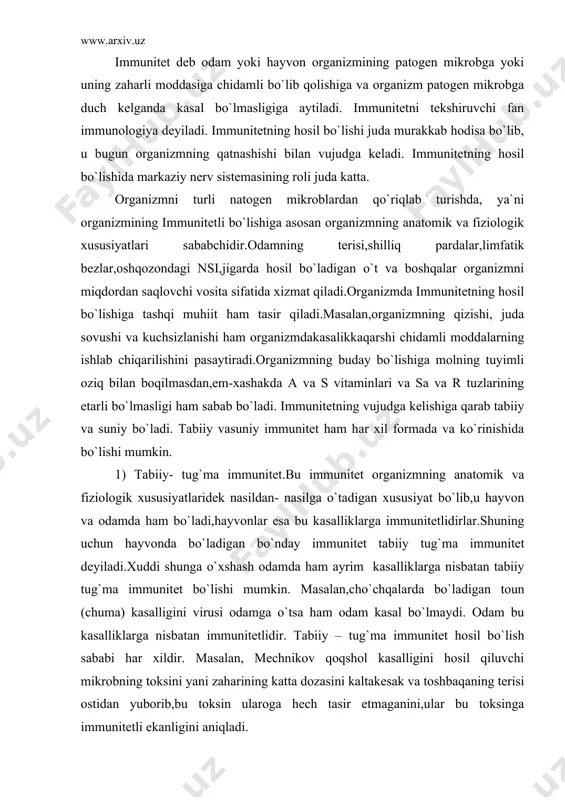 a ham odam kasal bo`lmaydi. odam bu kasalliklarga nisbatan immunitetlidir. tabiiy – tug`ma immunitet hosil bo`lish sababi har xildir. masalan, mechnikov qoqshol kasalligini hosil qiluvchi mikrobning toksini yani zaharining katta dozasini kaltakesak va toshbaqaning terisi ostidan yuborib,bu toksin ularoga hech tasir etmaganini,ular bu toksinga immunitetli ekanligini aniqladi. tabiiy tug`ma immunitetning paydo bo`lishining boshqa sababi ham bor. buni l. pasterning tajribasidan bilish mumkin. l. paster qurbaqaning ko`ydirgi kasalligiga immunitetli bo`lishini tekshirib, baqaningtana temperaturasining past bo`lishi va bo`nday temperaturada kuydirgi kasalligining mikrobi ko`payib yashay olmasligini aniqladi. agar qurbaqaning tana temperaturasini suniy ravishda 36-37o ga etkazib, keyin unga kuydirgi kasalligini qo`zg`atuvchi mikrobni yuqtirilganda qurbaqa ham kuydirgi kasali bilan kasallanishini aniqladi. shu bilan l. paster tovuqning qo`ydirgi kasalligiga immunitetligini tekshirib, uning sababini aniqladi. agarda tovuqning tana temperaturasi sun`iy ravishda pasaytirilib, keyin kuydirgi kasalining mikrobi yuqtirilsa, bunday sharoitda tovuq ham kuydirgi kasali bilan kasallanishini aniqladi. demak, qurbaqa bilan tovuqning kuydirgi kasalligiga immunitetli bo`lishi, ularning tana …