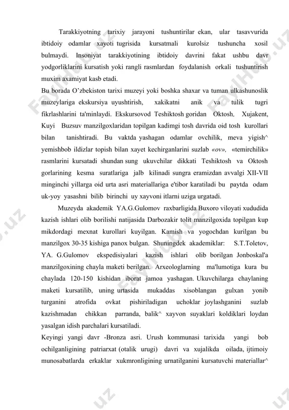 i koldiklari loydan yasalgan idish parchalari kursatiladi. keyingi yangi davr -bronza asri. urush kommunasi tarixida yangi bob ochilganligining patriarxat (otalik urugi) davri va xujalikda oilada, ijtimoiy munosabatlarda erkaklar xukmronligining urnatilganini kursatuvchi materiallar^ konchilarning mexnat kurollari, tosh boltalari ugir dastalari, ronza chukmoklari bilan tanishtiradilar. xulosa kilib shuni aytish kerakki ukuvchilar tarix muzeyida uz kuzlari bilan kurgan kadimgi odamlar xayoti va ularning ish kurollarini bir umrga eslarida saklab koladilar. muzeydan kaytgach ukituvchi, ukuvchilarga «mexnat kurollarining takomillashuvida inson xayotining uzgarib borishi» yoki «mexnat insonni yaratadi» «kishilar urtasida tengsizlik kanday vujudga keldi?», «odamlar xayotining takomillashuvida tabiatning urni» kabi mavzularda referat yozib kelishlarini topshiradi. tarixiy tasavvurlarni shakllantirishda tarixiy xodisalar obrazlarini ukuvchilar faol suratda idrok etishga karatilgan usullardan foydalaniladi. ukituvchi xikoyasining mazmunan kurgazmali va obrazli bulishi darslik matnidagi tarixiy xujjatlardagi vokea va tasviriy rasmlar badiiy adabiyot asarlari ukuvchilarda tarixiy tasavvurlarni shakllantirishning asosiy manbai bulib xizmat kiladi. ukituvchi materialni bayon kilayotganda tarixiy xujjatlardan ilmiy-ommabop va badiiy adabiyotlardan …