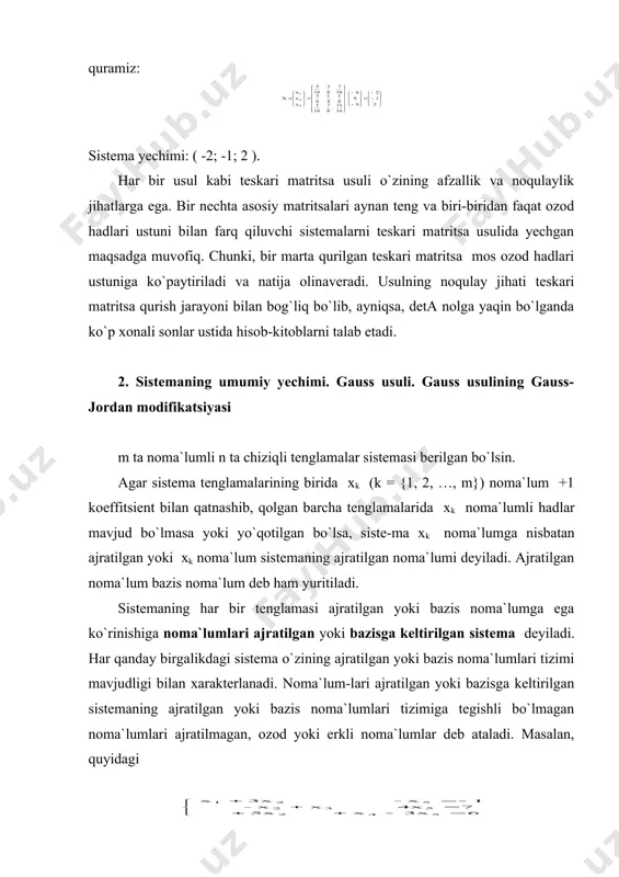 lgan yoki bazis noma`lumlari tizimiga tegishli bo`lsa, sistema aniq, ya`ni yagona yechimga ega bo`ladi. agarda noma`lumlari ajratilgan sistema erkli noma`lumlarga ham ega bo`lsa, aniqmas, ya`ni cheksiz ko`p yechimlarga ega bo`ladi. berilgan dastlabki shakldagi sistemaning umumiy yechimi deb, unga teng kuchli bo`lgan noma`lumlari ajratilgan yoki biror-bir bazisga keltirilgan sistemaga aytiladi. sistemaning umumiy yechimini qurish usuliga esa gauss usuli deyiladi. sistemaning barcha yechimlarini topish uchun uning umumiy yechimini qurish yetarli. berilgan sistemaning umumiy yechimini aniq-lash uchun uning ustida quyidagi elementar almashtirishlar bajariladi: 1) sistema tenglamalari o`rinlarini almashtirish mumkin; 2) sistema biror-bir tenglamasi ikkala qismini biror noldan farqli songa ko`paytirish mumkin; 3) sistema biror-bir tenglamasiga uning boshqa tenglamasini songa ko`paytirib, qo`shish mumkin. agar sistemani almashtirish jarayonida 0x1 + 0x2 + … + 0xm = 0 nol yoki trivial tenglama hosil bo`lsa, u o`chiriladi. agarda, 0x1 + 0x2 + … + 0xm= b (b ≠ 0) zid yoki qarama-qarshi tenglama hosil bo`lsa, sistemaning o`zi …