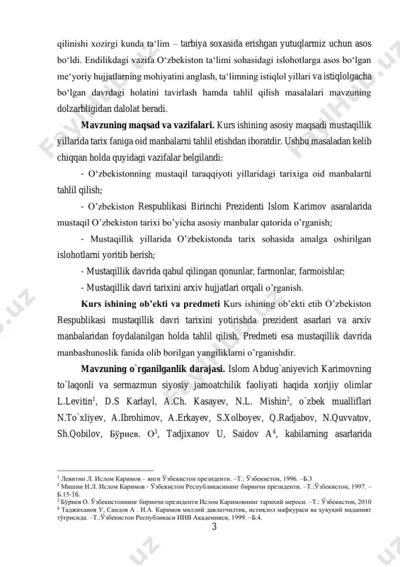 etib o’zbekiston respublikasi mustaqillik davri tarixini yotirishda prezident asarlari va arxiv manbalaridan foydalanilgan holda tahlil qilish, predmeti esa mustaqillik davrida manbashunoslik fanida olib borilgan yangiliklarni o’rganishdir. mavzuning o`rganilganlik darajasi. islom abdug`aniyevich karimovning to`laqonli va sermazmun siyosiy jamoatchilik faoliyati haqida xorijiy olimlar l.levitin1, d.s karlayl, a.ch. kasayev, n.l. mishin2, o`zbek mualliflari n.to`xliyev, a.ibrohimov, a.erkayev, s.xolboyev, q.radjabov, n.quvvatov, sh.qobilov, бўриев. о3, tadjixanov u, saidov a4, kabilarning asarlarida 1 левитин л. ислом каримов – янги ўзбекистон президенти. –t.: ўзбекистон, 1996. –б.3 2 мишин н.л. ислом каримов - ўзбекистон республикасининг биринчи президенти. –т.:ўзбекистон, 1997. – б.15-16. 3 бўриев о. ўзбекистоннинг биринчи президенти ислом каримовнинг тарихий мероси. –т.: ўзбекистон, 2010 4 таджиханов у, саидов а . и.а. каримов миллий давлатчилтик, истиқлол мафкураси ва ҳуқуқий маданият тўғрисида. –t.:ўзбекистон республикаси иив академияси, 1999. –б.4. 4 ma’lumotlar mavjud. “ayniqsa, taniqli sharqshunos olim s.xolboyevning1 “milliy mustaqillik va taraqqiyotning o`zbek modeli” nomli salmoqli monografiyasida o`lboshchimiz i.a.karimovning vatan tarixshunosligi sohasidagi qarashlari …