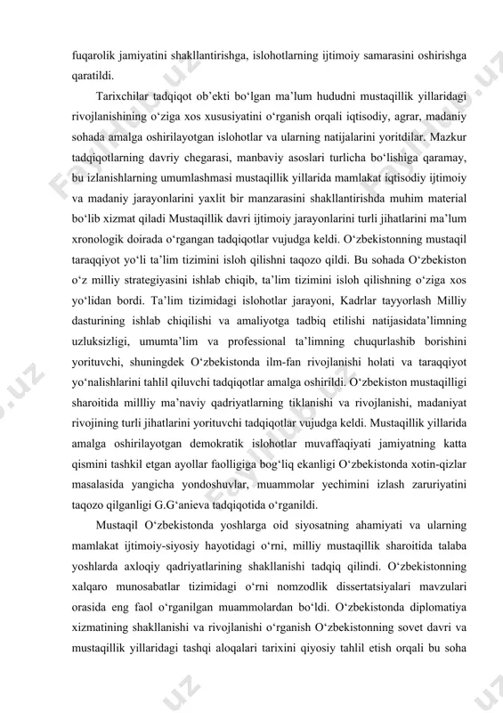 arayonlar tarixchilar tomonidan qadam-baqadam o‘rganilib borildi va ilmiy tadqiqot ob’ektiga aylandi. o‘zbekiston jamiyati hayotida kechayotgan demokratik o‘zgarishlar, fuqarolik jamiyatini shakllantirish vositalari, ko‘ppartiyaviylik tizimining vujudga kelishi va rivojlanishi kabi mavzular tarixchilar tomonidan o‘rganila boshlandi. mustaqillik yillarida ijtimoiy-iqtisodiy va madaniy sohadagi o‘zgarishlar respublika viloyatlari va shaharlari misolida tadqiq etildi. mustaqillik yillarida o‘zbekiston aholisining milliy xususiyatlari va demografik rivojlanishi jarayonlarini o‘rganish dolzarb ahamiyat kasb etdi. tarixiy o‘zgarishlarning demografik jarayonlarga ta’siri hamda ularning turli jihatlarini tahlil etish mamlakatda amalga oshirilayotgan kuchli fuqarolik jamiyatini shakllantirishga, islohotlarning ijtimoiy samarasini oshirishga qaratildi. tarixchilar tadqiqot ob’ekti bo‘lgan ma’lum hududni mustaqillik yillaridagi rivojlanishining o‘ziga xos xususiyatini o‘rganish orqali iqtisodiy, agrar, madaniy sohada amalga oshirilayotgan islohotlar va ularning natijalarini yoritdilar. mazkur tadqiqotlarning davriy chegarasi, manbaviy asoslari turlicha bo‘lishiga qaramay, bu izlanishlarning umumlashmasi mustaqillik yillarida mamlakat iqtisodiy ijtimoiy va madaniy jarayonlarini yaxlit bir manzarasini shakllantirishda muhim material bo‘lib xizmat qiladi mustaqillik davri ijtimoiy jarayonlarini turli jihatlarini ma’lum xronologik doirada o‘rgangan tadqiqotlar …