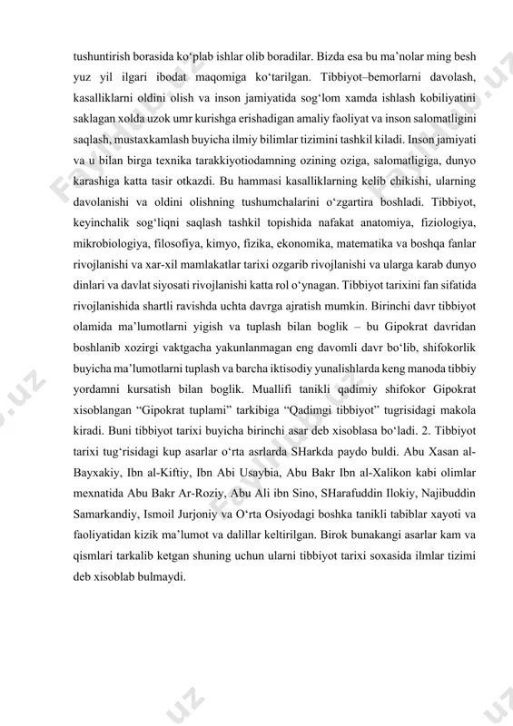 ozyallohu anhodan rivoyat qilgan hadisi sharifda: «o‘n narsa fitratdandir; mo‘ylabni qaychilash, soqolni ko‘paytirish, misvok, burunga suv olib tozalash, tirnoqlarni qisqartish, badanning bukiladigan joylarini yaxshilab yuvish, qo‘ltiqni yulish, qovuqni qirish, suv ila istinjo qilish, og‘izni suv bilan tozalash», deyilgan. hozirgi kundagi sog‘liqni saqlash mutaxassislari bundoq ishlarni odamlarga tushuntirish borasida ko‘plab ishlar olib boradilar. bizda esa bu ma’nolar ming besh yuz yil ilgari ibodat maqomiga ko‘tarilgan. tibbiyot–bemorlarni davolash, kasalliklarni oldini olish va inson jamiyatida sog‘lom xamda ishlash kobiliyatini saklagan xolda uzok umr kurishga erishadigan amaliy faoliyat va inson salomatligini saqlash, mustaxkamlash buyicha ilmiy bilimlar tizimini tashkil kiladi. inson jamiyati va u bilan birga texnika tarakkiyotiodamning ozining oziga, salomatligiga, dunyo karashiga katta tasir otkazdi. bu hammasi kasalliklarning kelib chikishi, ularning davolanishi va oldini olishning tushumchalarini o‘zgartira boshladi. tibbiyot, keyinchalik sog‘liqni saqlash tashkil topishida nafakat anatomiya, fiziologiya, mikrobiologiya, filosofiya, kimyo, fizika, ekonomika, matematika va boshqa fanlar rivojlanishi va xar-xil mamlakatlar tarixi ozgarib rivojlanishi va …