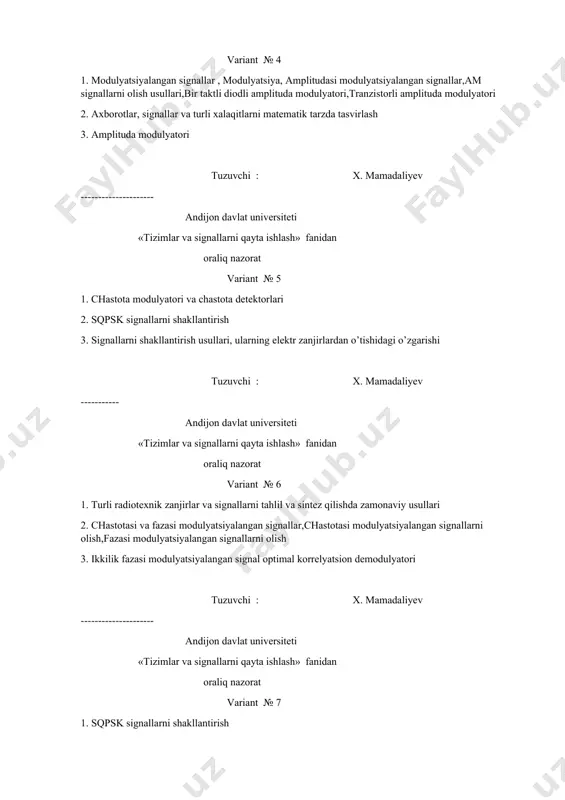 langan signallarni olish 3. ikkilik fazasi modulyatsiyalangan signal optimal korrelyatsion demodulyatori tuzuvchi : x. mamadaliyev --------------------- andijon davlat universiteti «tizimlar va signallarni qayta ishlash» fanidan oraliq nazorat variant № 7 1. sqpsk signallarni shakllantirish 2. chastotasi va fazasi modulyatsiyalangan signallar,chastotasi modulyatsiyalangan signallarni olish,fazasi modulyatsiyalangan signallarni olish 3. qpsk signallarni shakllantirish tuzuvchi : x. mamadaliyev --------------------- andijon davlat universiteti «tizimlar va signallarni qayta ishlash» fanidan oraliq nazorat variant № 8 1. ikkilik chastotasi modulyatsiyalangan signal optimal korrelyatsion demodulyatori 2. msk signallarni shakllantirishni 3. aloqa qurilmalari va tizimlarning xalaqitbardoshligi tuzuvchi : x. mamadaliyev --------------------- andijon davlat universiteti «tizimlar va signallarni qayta ishlash» fanidan oraliq nazorat variant № 9 1. ikkilik amplitudasi modulyatsiyalangan signal optimal korrelyatsion demodulyatori 2. sinxron detektor 3. chastotasi va fazasi modulyatsiyalangan signallar,chastotasi modulyatsiyalangan signallarni olish,fazasi modulyatsiyalangan signallarni olish tuzuvchi : x. mamadaliyev --------------------- andijon davlat universiteti «tizimlar va signallarni qayta ishlash» fanidan oraliq nazorat variant № 10 1. chastota …