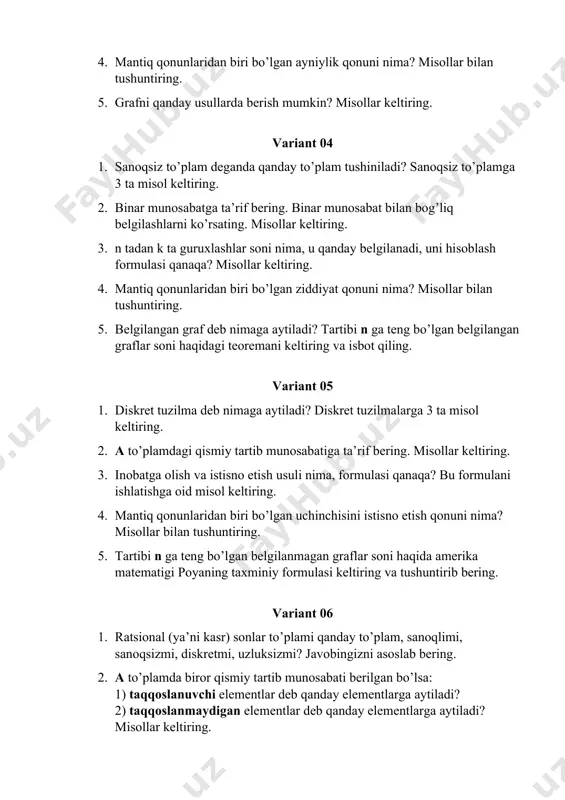 ta guruxlashlar soni nima, u qanday belgilanadi, uni hisoblash formulasi qanaqa? misollar keltiring. 4. mantiq qonunlaridan biri bo’lgan ziddiyat qonuni nima? misollar bilan tushuntiring. 5. belgilangan graf deb nimaga aytiladi? tartibi n ga teng bo’lgan belgilangan graflar soni haqidagi teoremani keltiring va isbot qiling. variant 05 1. diskret tuzilma deb nimaga aytiladi? diskret tuzilmalarga 3 ta misol keltiring. 2. a to’plamdagi qismiy tartib munosabatiga ta’rif bering. misollar keltiring. 3. inobatga olish va istisno etish usuli nima, formulasi qanaqa? bu formulani ishlatishga oid misol keltiring. 4. mantiq qonunlaridan biri bo’lgan uchinchisini istisno etish qonuni nima? misollar bilan tushuntiring. 5. tartibi n ga teng bo’lgan belgilanmagan graflar soni haqida amerika matematigi poyaning taxminiy formulasi keltiring va tushuntirib bering. variant 06 1. ratsional (ya’ni kasr) sonlar to’plami qanday to’plam, sanoqlimi, sanoqsizmi, diskretmi, uzluksizmi? javobingizni asoslab bering. 2. a to’plamda biror qismiy tartib munosabati berilgan bo’lsa: 1) taqqoslanuvchi elementlar deb qanday elementlarga aytiladi? 2) …