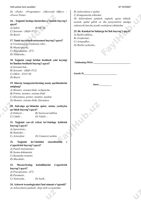 ... c) razbit yacheyku... d) avtopodbor... 12. xujjatga istalgan xarfni yoki belgini qo’yish buyrug’i qaysi? a) snoska b) risunok c) simvol d) fayl 13. xujjat xaqida to’la ma’lumot olish buyrug’i qaysi? a) sozdat - (ctrl+n) b) parametri stranitsi... c) svoystva d) predvaritelniy prosmotr 14. xujjatni ko’rinishini oddiy xolatga o’tkazish buyrug’i qaysi? a) paneli instrumentov b) obichniy c) sxema dokumenta d) razmetka stranitsi 15. 98. power point dasturi qanday yuklanadi? a) -«pusk»-«dokumenti»- «microsoft office» - «power point» b) «pusk»- «nastroyka»- «microsoft office» - «power point» c) «pusk»- «standarniy»- «microsoft office» - «power point» d) «pusk»- «programmi»- «microsoft office» - «power point» 16. . xujjatni boshqa dasturdan o’rnatish buyrug’i qaysi? a) zakrit b) ob’ekt c) soxranit - (shift+f12) d) razriv 17. xatni tayyorlash ustaxonasi buyrug’i qaysi? a) vosstanovit povrejdenniy tekst... b) master pisem... c) pravopisanie...(f7) d) nastroyka... 18. xujjatni yangi betdan boshlash yoki keynigi bo’limdan boshlash buyrug’i qaysi? a) soxranit kak... b) …