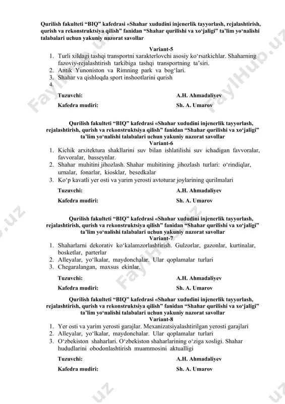 n yerosti garajlari 2. alleyalar, yo‘lkalar, maydonchalar. ular qoplamalar turlari 3. shahar va qishloqda sport inshootlarini qurish tuzuvchi: a.h. ahmadaliyev kafedra mudiri: sh. a. umarov qurilish fakulteti “biq” kafedrasi «shahar xududini injenerlik tayyorlash, rejalashtirish, qurish va rekonstruktsiya qilish” fanidan “shahar qurilishi va xo‘jaligi” ta’lim yo‘nalishi talabalari uchun yakuniy nazorat savollar variant-5 1. turli xildagi tashqi transportni xarakterlovchi asosiy ko‘rsatkichlar. shaharning fazoviy-rejalashtirish tarkibiga tashqi transportning ta’siri. 2. antik yunoniston va rimning park va bog‘lari. 3. shahar va qishloqda sport inshootlarini qurish 4. tuzuvchi: a.h. ahmadaliyev kafedra mudiri: sh. a. umarov qurilish fakulteti “biq” kafedrasi «shahar xududini injenerlik tayyorlash, rejalashtirish, qurish va rekonstruktsiya qilish” fanidan “shahar qurilishi va xo‘jaligi” ta’lim yo‘nalishi talabalari uchun yakuniy nazorat savollar variant-6 1. kichik arxitektura shakllarini suv bilan ishlatilishi suv ichadigan favvoralar, favvoralar, basseynlar. 2. shahar muhitini jihozlash. shahar muhitining jihozlash turlari: o‘rindiqlar, urnalar, fonarlar, kiosklar, besedkalar 3. ko‘p kavatli yer osti va yarim yerosti avtoturar joylarining …