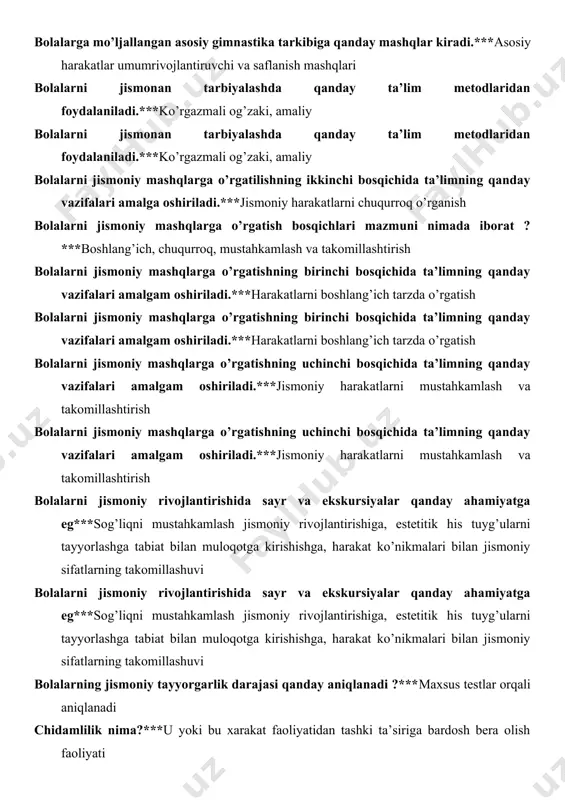 y harakatlar umumrivojlantiruvchi va saflanish mashqlari bolalarni jismonan tarbiyalashda qanday ta’lim metodlaridan foydalaniladi.***ko’rgazmali og’zaki, amaliy bolalarni jismonan tarbiyalashda qanday ta’lim metodlaridan foydalaniladi.***ko’rgazmali og’zaki, amaliy bolalarni jismoniy mashqlarga o’rgatilishning ikkinchi bosqichida ta’limning qanday vazifalari amalga oshiriladi.***jismoniy harakatlarni chuqurroq o’rganish bolalarni jismoniy mashqlarga o’rgatish bosqichlari mazmuni nimada iborat ?***boshlang’ich, chuqurroq, mustahkamlash va takomillashtirish bolalarni jismoniy mashqlarga o’rgatishning birinchi bosqichida ta’limning qanday vazifalari amalgam oshiriladi.***harakatlarni boshlang’ich tarzda o’rgatish bolalarni jismoniy mashqlarga o’rgatishning birinchi bosqichida ta’limning qanday vazifalari amalgam oshiriladi.***harakatlarni boshlang’ich tarzda o’rgatish bolalarni jismoniy mashqlarga o’rgatishning uchinchi bosqichida ta’limning qanday vazifalari amalgam oshiriladi.***jismoniy harakatlarni mustahkamlash va takomillashtirish bolalarni jismoniy mashqlarga o’rgatishning uchinchi bosqichida ta’limning qanday vazifalari amalgam oshiriladi.***jismoniy harakatlarni mustahkamlash va takomillashtirish bolalarni jismoniy rivojlantirishida sayr va ekskursiyalar qanday ahamiyatga eg***sog’liqni mustahkamlash jismoniy rivojlantirishiga, estetitik his tuyg’ularni tayyorlashga tabiat bilan muloqotga kirishishga, harakat ko’nikmalari bilan jismoniy sifatlarning takomillashuvi bolalarni jismoniy rivojlantirishida sayr va ekskursiyalar qanday ahamiyatga eg***sog’liqni mustahkamlash jismoniy rivojlantirishiga, estetitik his tuyg’ularni …